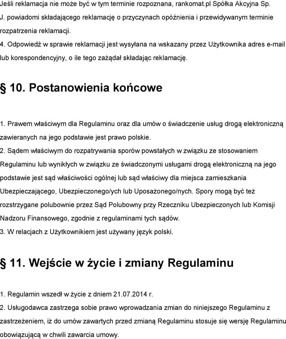 Prawem właściwym dla Regulaminu oraz dla umów o świadczenie usług drogą elektroniczną zawieranych na jego podstawie jest prawo polskie. 2.