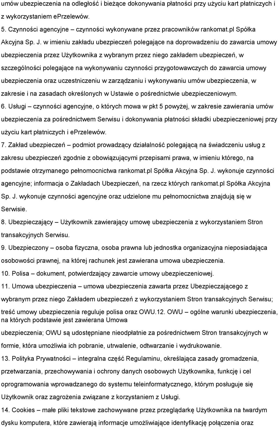 w imieniu zakładu ubezpieczeń polegające na doprowadzeniu do zawarcia umowy ubezpieczenia przez Użytkownika z wybranym przez niego zakładem ubezpieczeń, w szczególności polegające na wykonywaniu