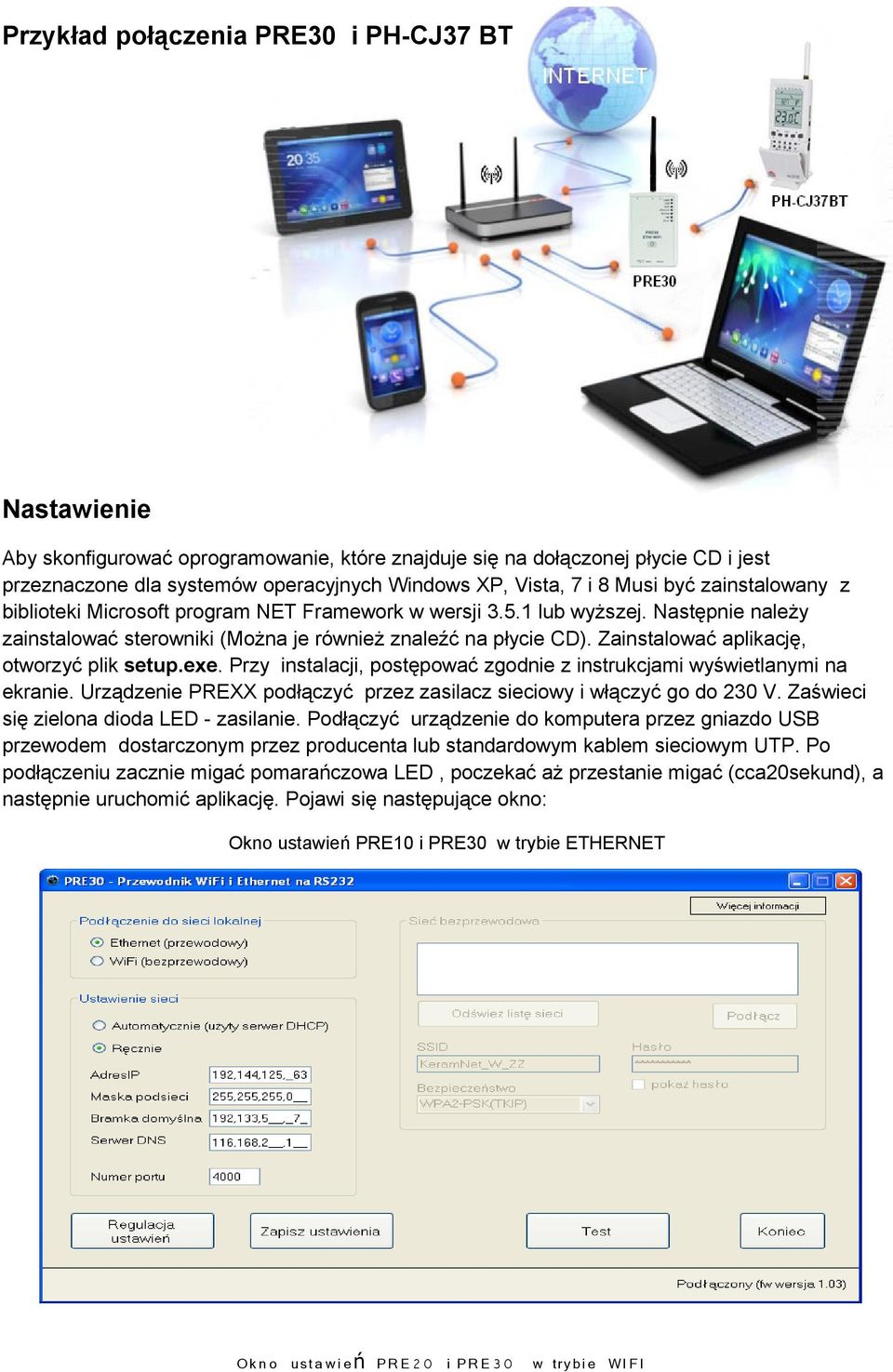 Zainstalować aplikację, otworzyć plik setup.exe. Przy instalacji, postępować zgodnie z instrukcjami wyświetlanymi na ekranie. Urządzenie PREXX podłączyć przez zasilacz sieciowy i włączyć go do 230 V.