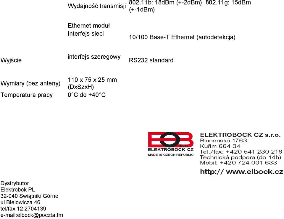 Wyjście interfejs szeregowy RS232 standard Wymiary (bez anteny) Temperatura pracy 110 x 75