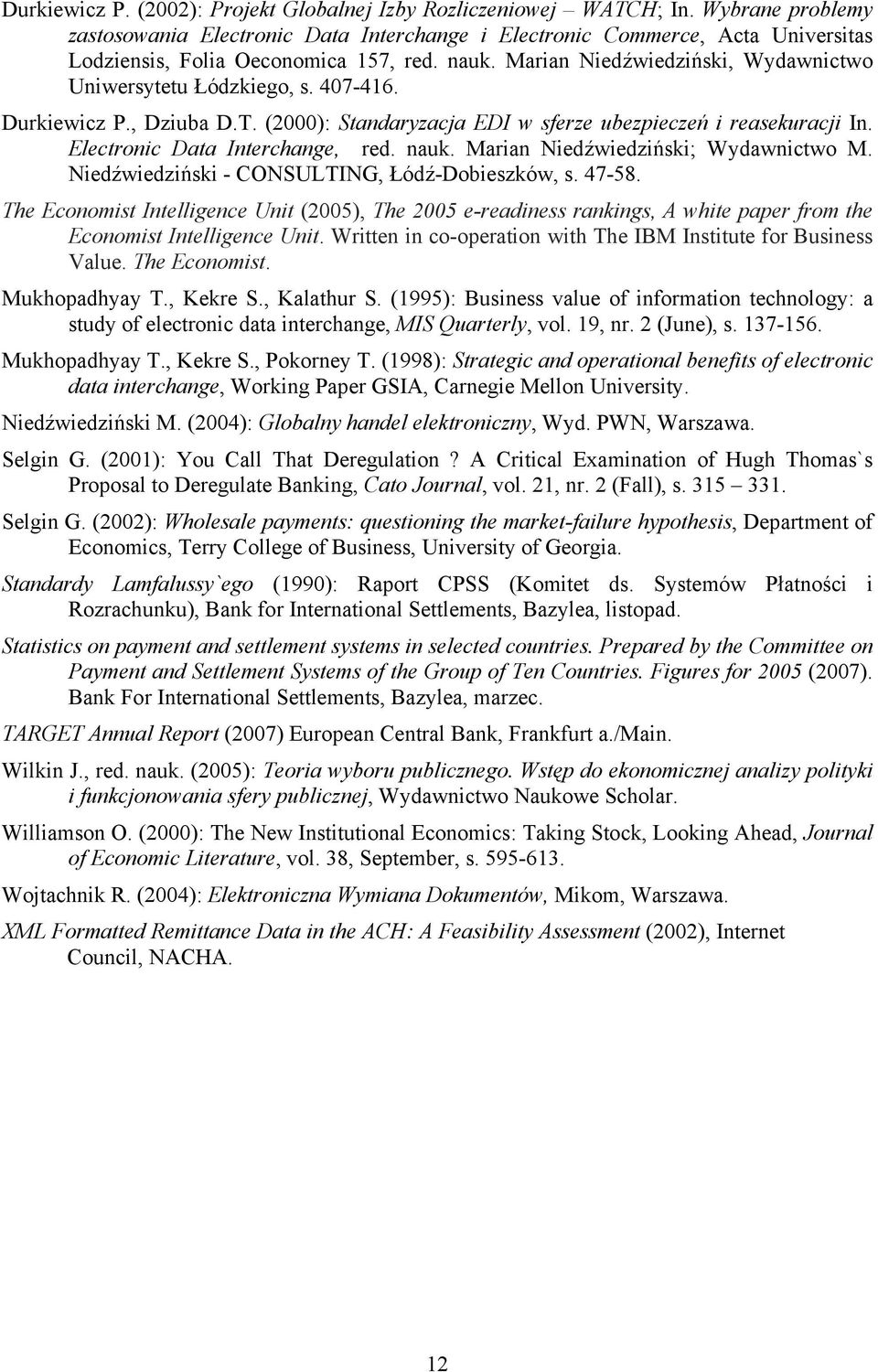 Marian Niedźwiedziński, Wydawnictwo Uniwersytetu Łódzkiego, s. 407-416. Durkiewicz P., Dziuba D.T. (2000): Standaryzacja EDI w sferze ubezpieczeń i reasekuracji In. Electronic Data Interchange, red.