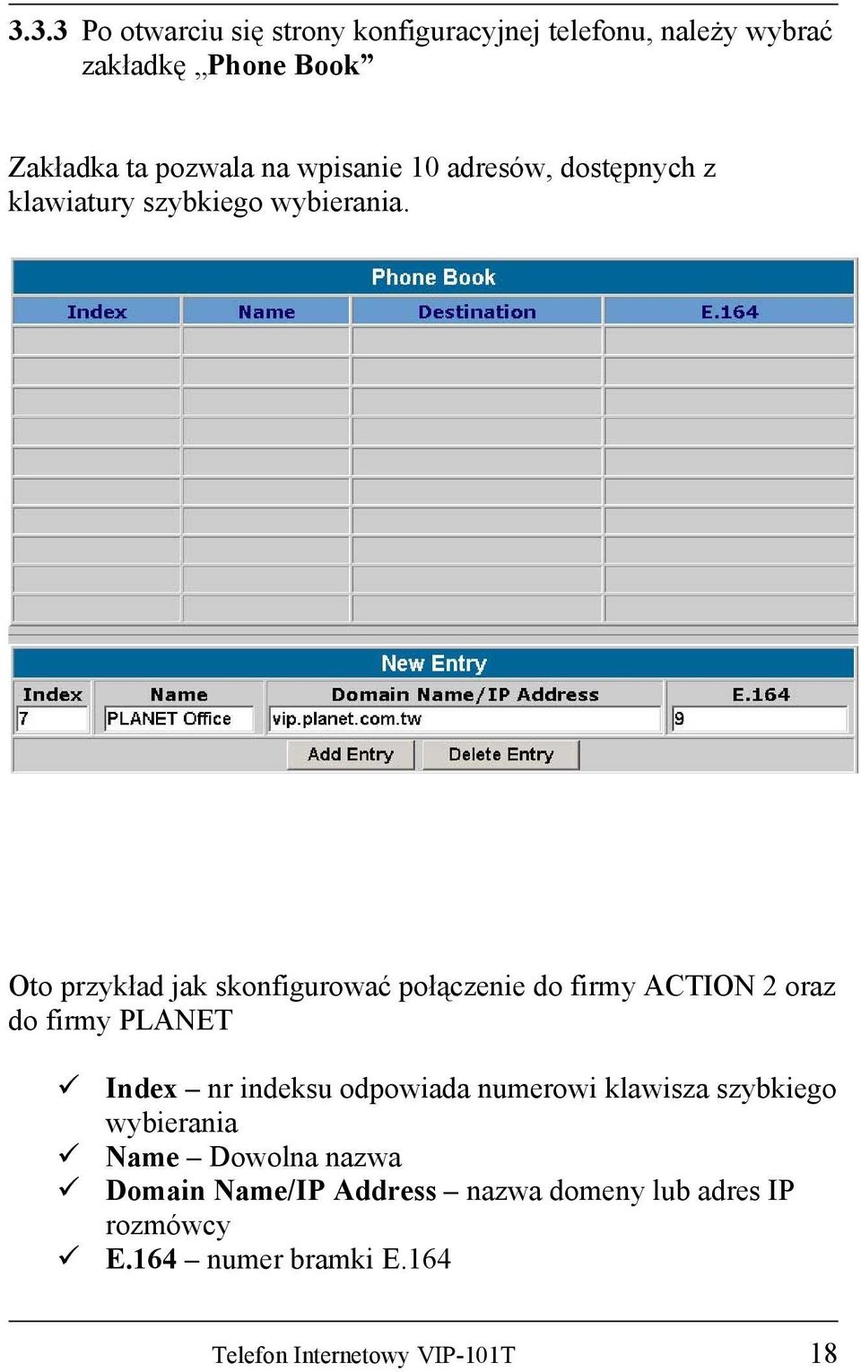 Oto przykład jak skonfigurować połączenie do firmy ACTION 2 oraz do firmy PLANET Index nr indeksu odpowiada
