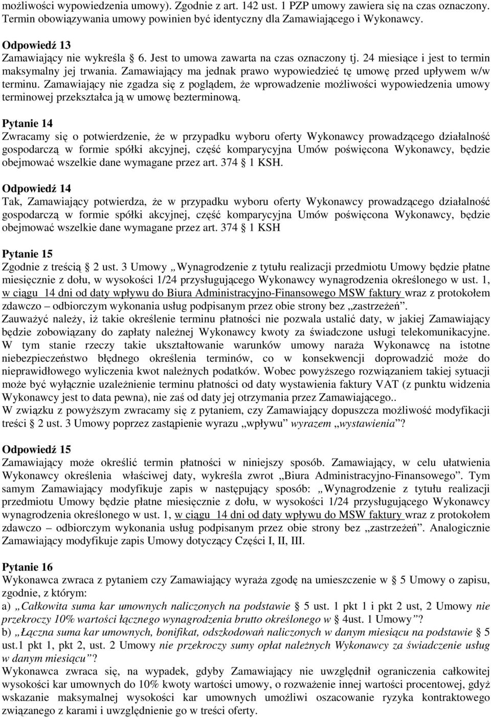 Zamawiający ma jednak prawo wypowiedzieć tę umowę przed upływem w/w terminu.