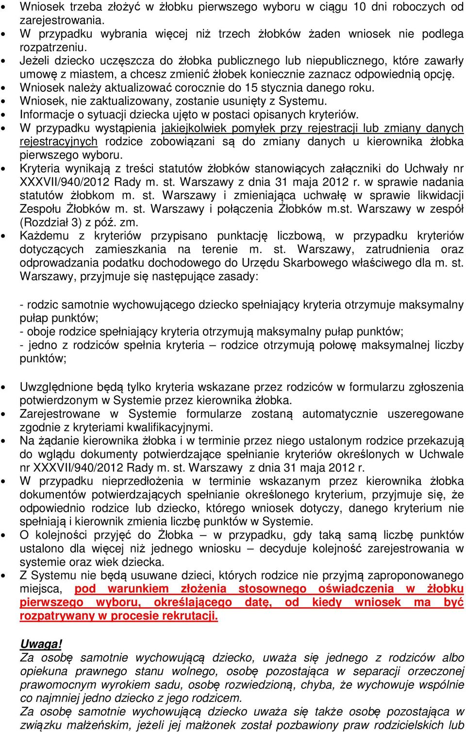 Wnisek należy aktualizwać crcznie d 15 stycznia daneg rku. Wnisek, nie zaktualizwany, zstanie usunięty z Systemu. Infrmacje sytuacji dziecka ujęt w pstaci pisanych kryteriów.