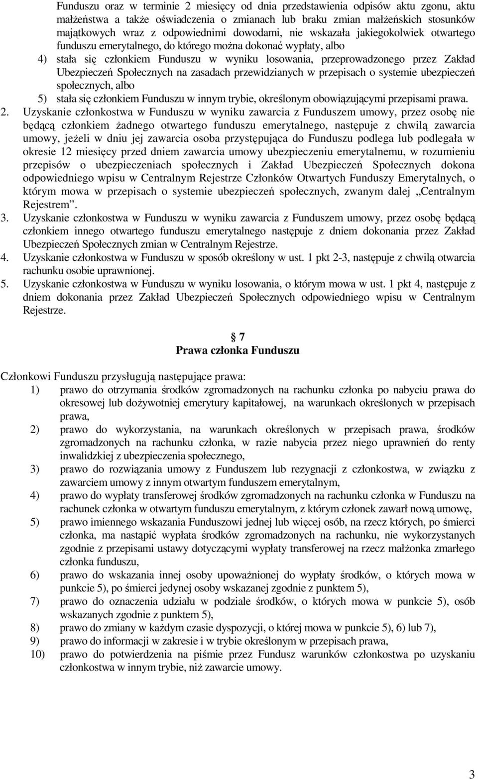 Ubezpieczeń Społecznych na zasadach przewidzianych w przepisach o systemie ubezpieczeń społecznych, albo 5) stała się członkiem Funduszu w innym trybie, określonym obowiązującymi przepisami prawa. 2.