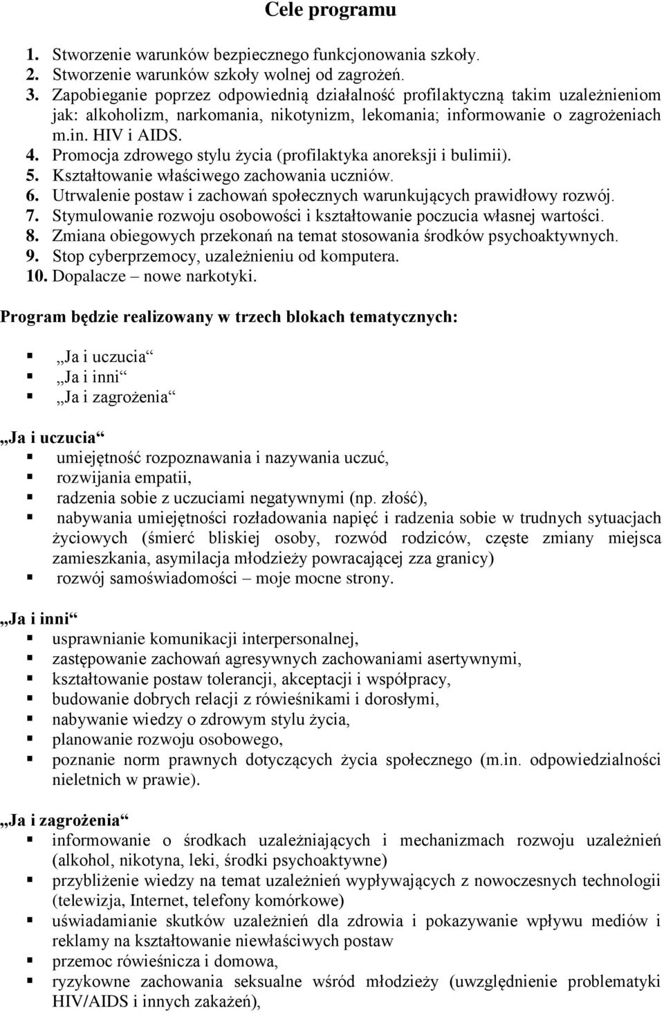 Promocja zdrowego stylu życia (profilaktyka anoreksji i bulimii). 5. Kształtowanie właściwego zachowania uczniów. 6. Utrwalenie postaw i zachowań społecznych warunkujących prawidłowy rozwój. 7.