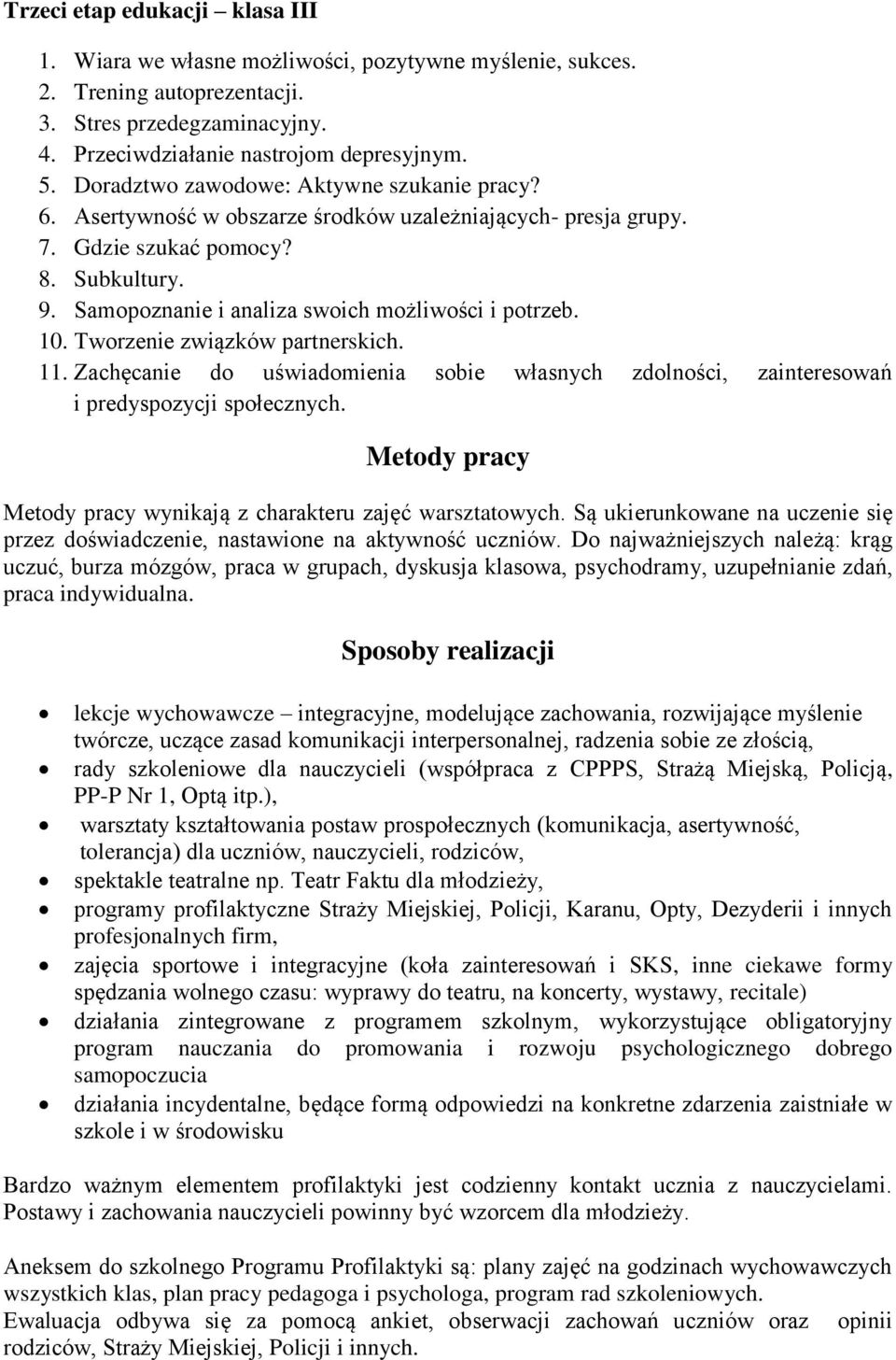 Samopoznanie i analiza swoich możliwości i potrzeb. 10. Tworzenie związków partnerskich. 11. Zachęcanie do uświadomienia sobie własnych zdolności, zainteresowań i predyspozycji społecznych.