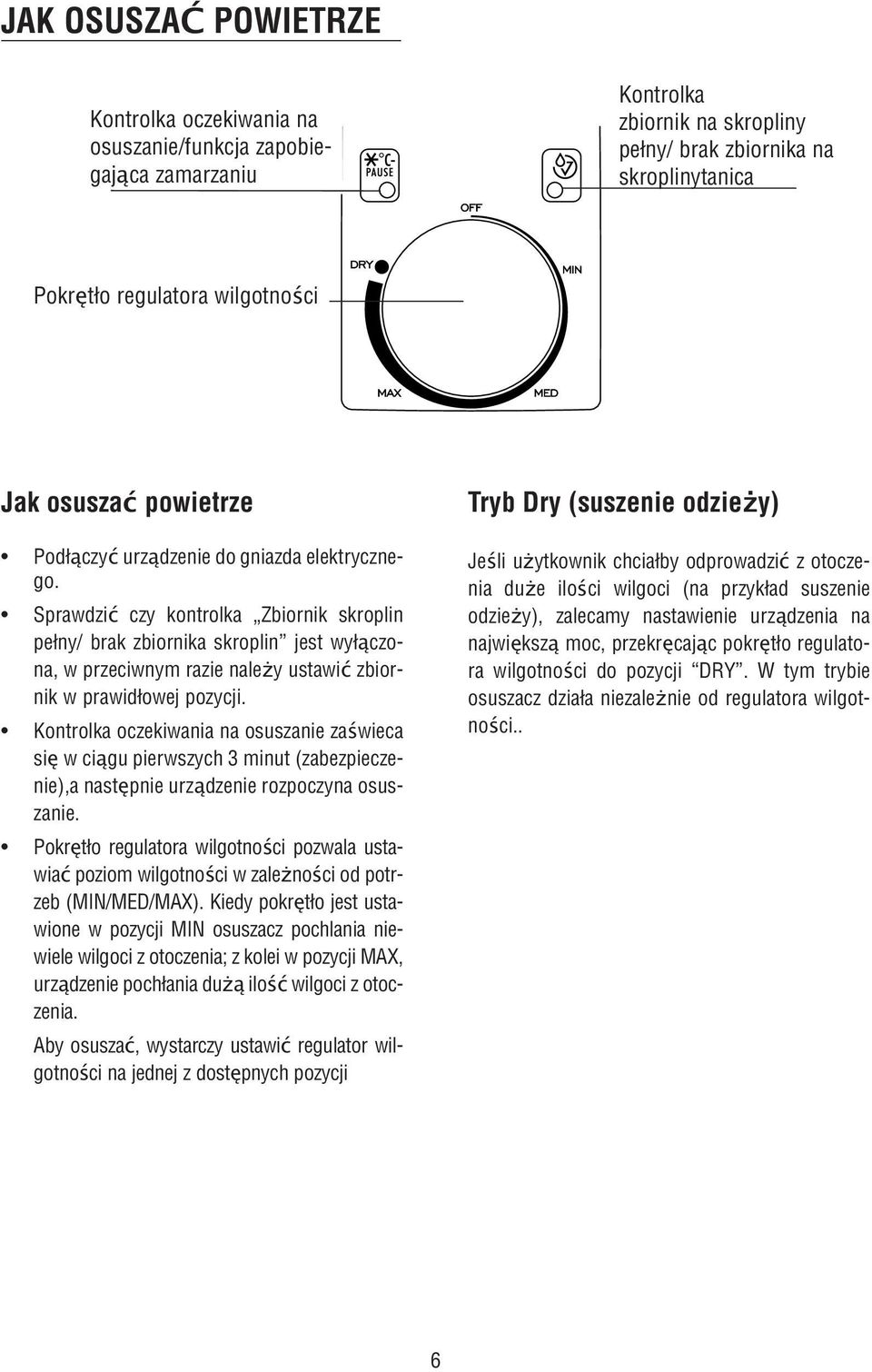 Sprawdzić czy kontrolka Zbiornik skroplin pełny/ brak zbiornika skroplin jest wyłączona, w przeciwnym razie nale y ustawić zbiornik w prawidłowej pozycji.