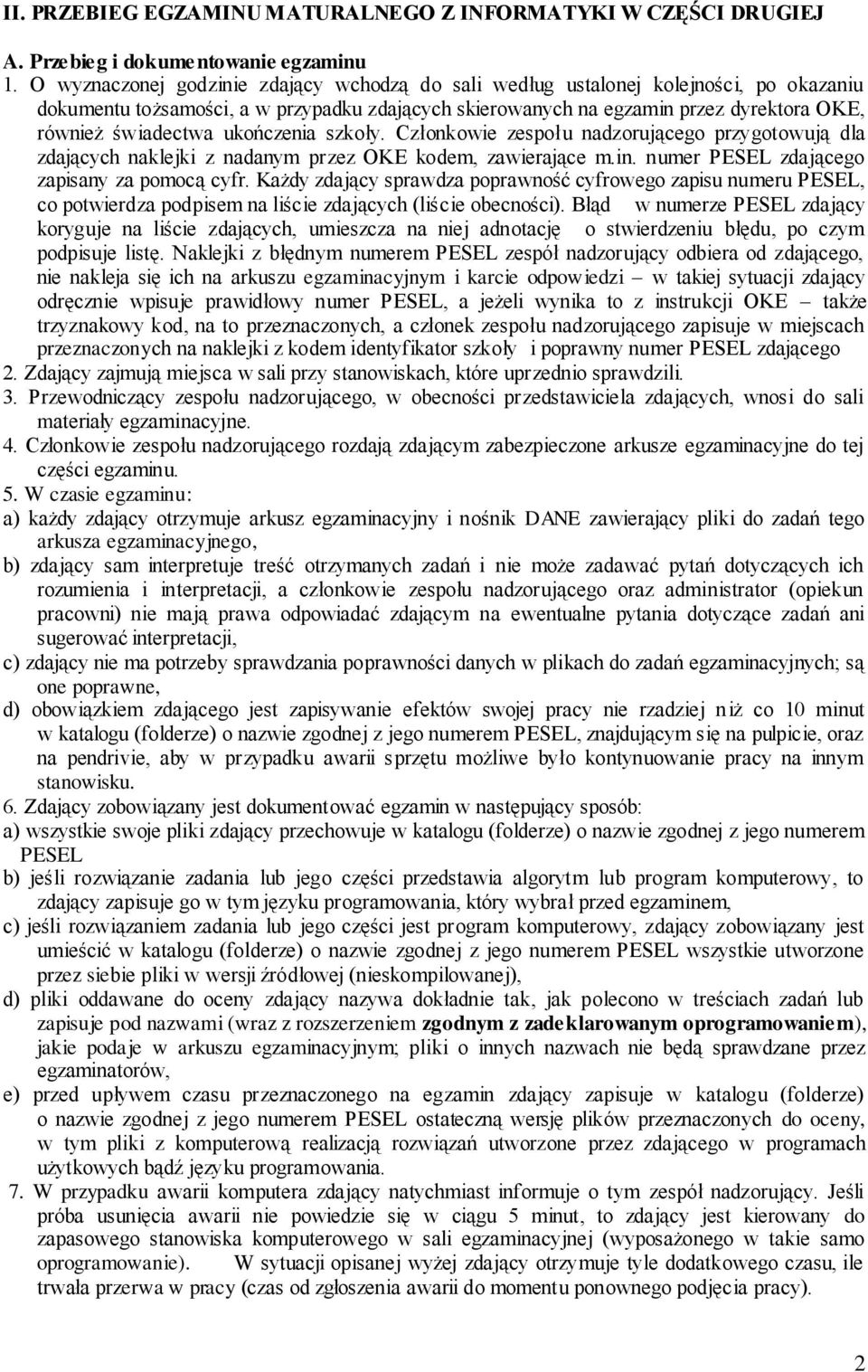 ukończenia szkoły. Członkowie zespołu nadzorującego przygotowują dla zdających naklejki z nadanym przez OKE kodem, zawierające m.in. numer PESEL zdającego zapisany za pomocą cyfr.