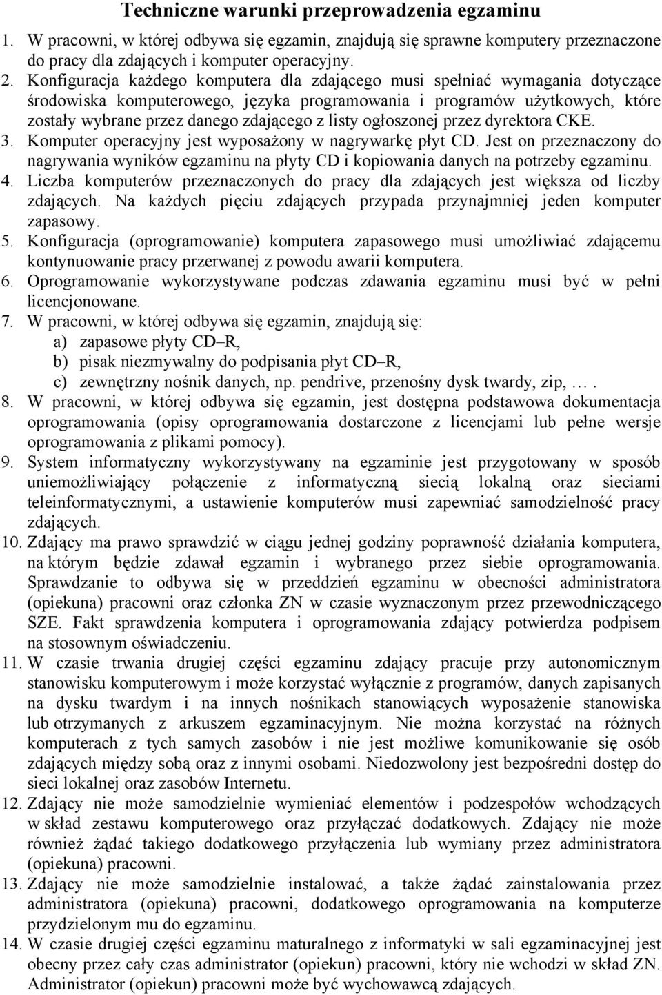 listy ogłoszonej przez dyrektora CKE. 3. Komputer operacyjny jest wyposażony w nagrywarkę płyt CD.