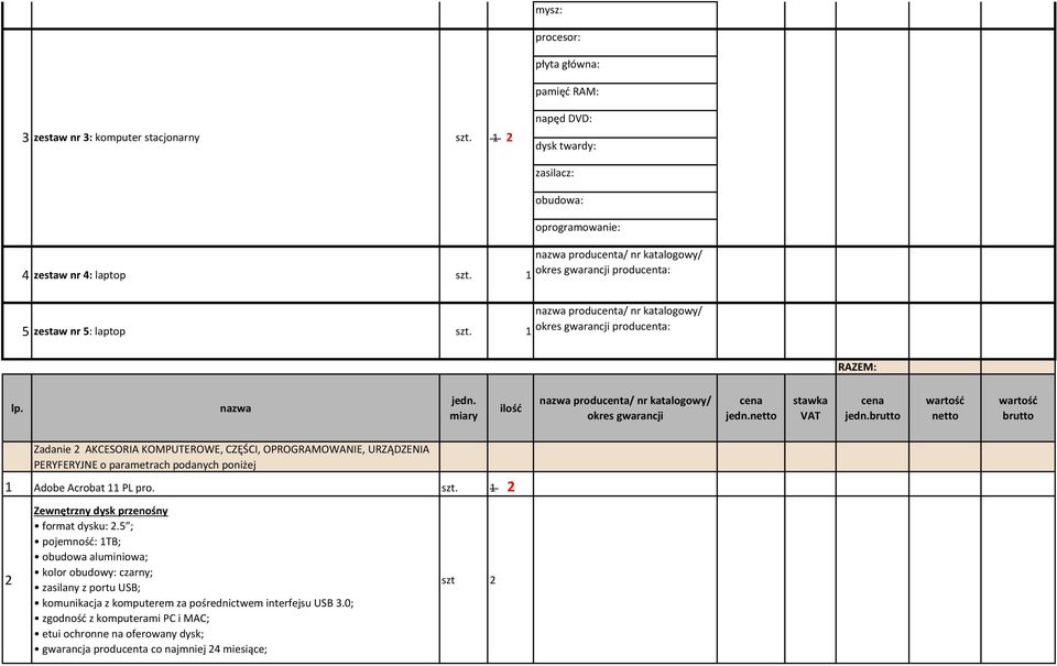 brutto netto brutto Zadanie 2 AKCESORIA KOMPUTEROWE, CZĘŚCI, OPROGRAMOWANIE, URZĄDZENIA PERYFERYJNE o parametrach podanych poniżej 1 Adobe Acrobat 11 PL pro. szt.