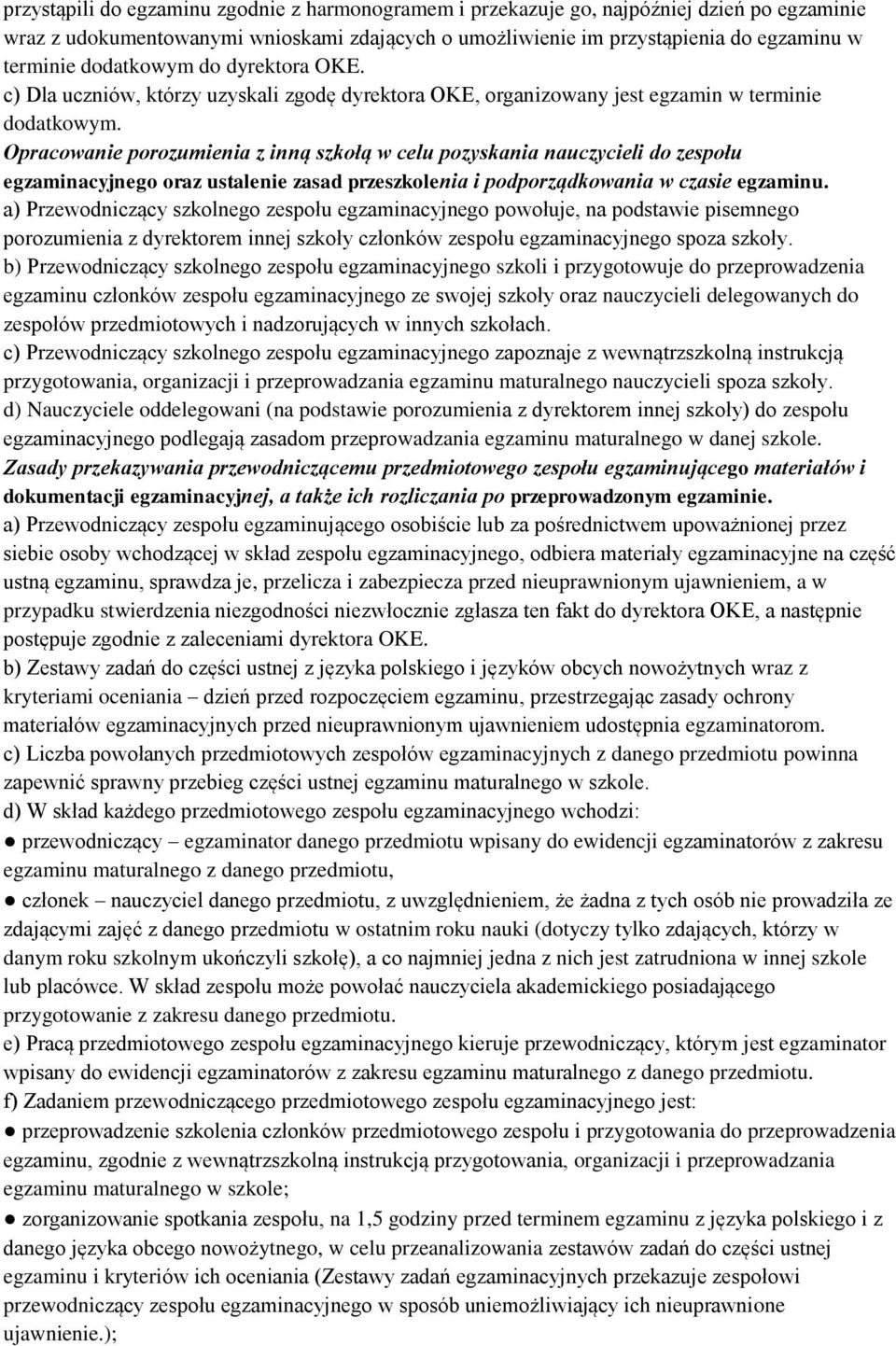 Opracowanie porozumienia z inną szkołą w celu pozyskania nauczycieli do zespołu egzaminacyjnego oraz ustalenie zasad przeszkolenia i podporządkowania w czasie egzaminu.
