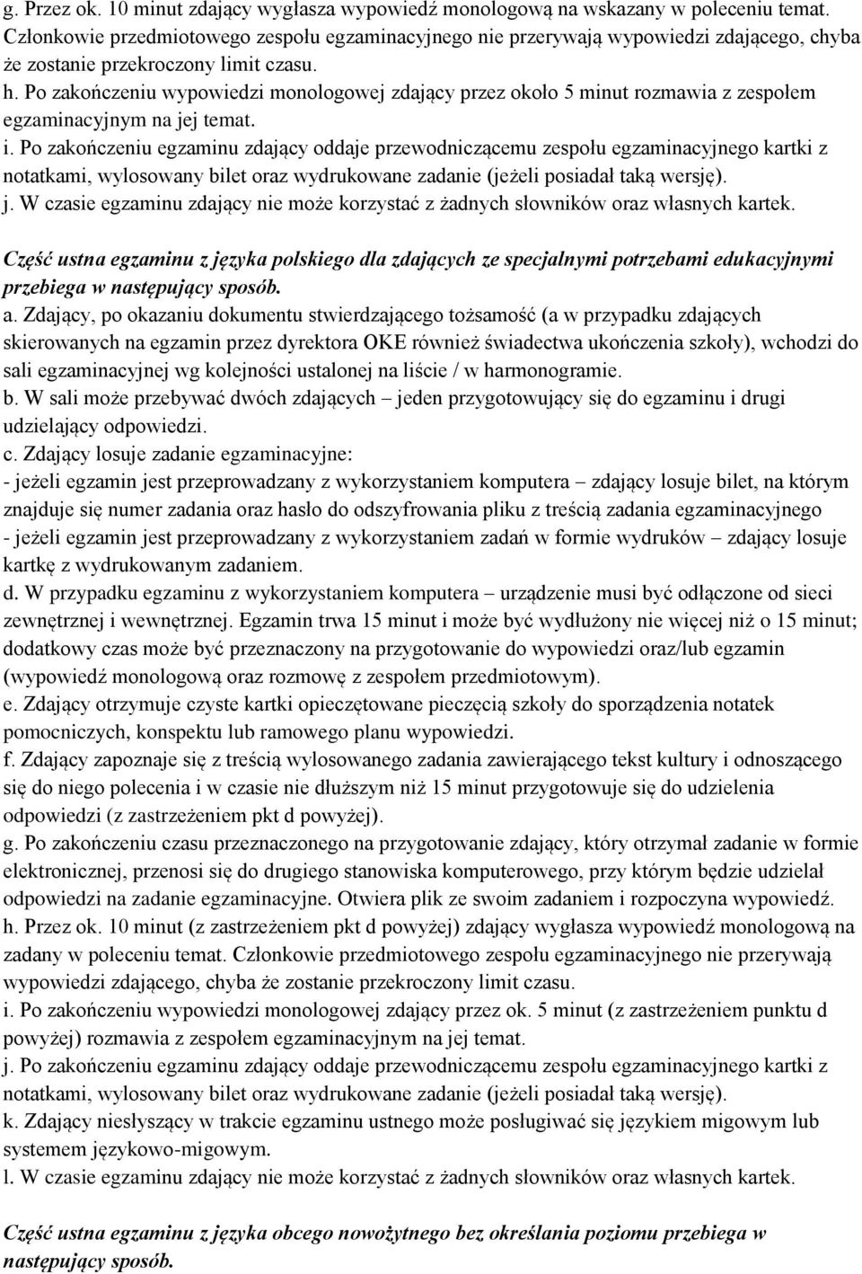 Po zakończeniu wypowiedzi monologowej zdający przez około 5 minut rozmawia z zespołem egzaminacyjnym na jej temat. i.