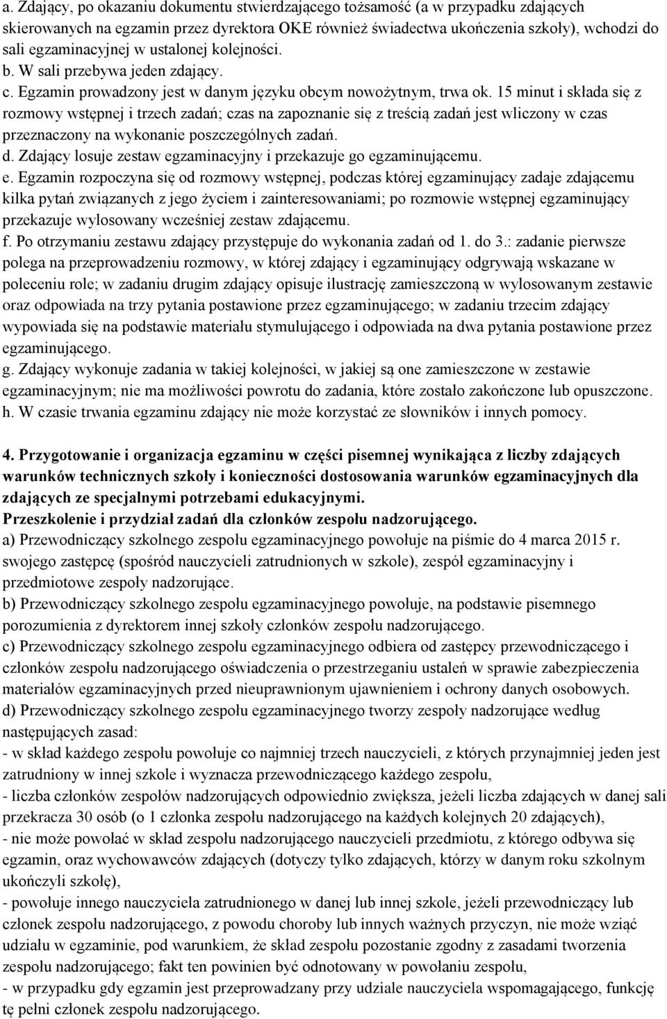 15 minut i składa się z rozmowy wstępnej i trzech zadań; czas na zapoznanie się z treścią zadań jest wliczony w czas przeznaczony na wykonanie poszczególnych zadań. d.