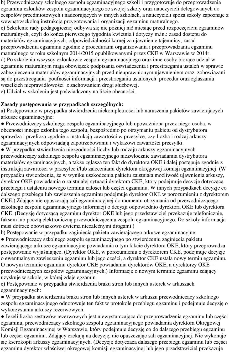 c) Szkolenie rady pedagogicznej odbywa się nie później niż miesiąc przed rozpoczęciem egzaminó