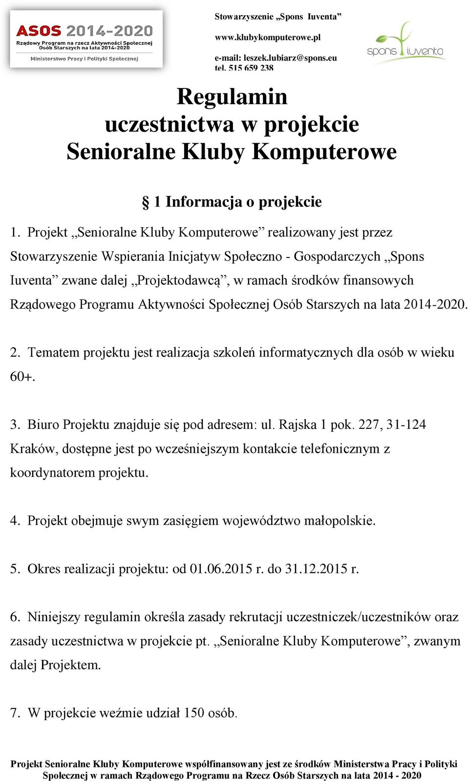 Rządowego Programu Aktywności Społecznej Osób Starszych na lata 2014-2020. 2. Tematem projektu jest realizacja szkoleń informatycznych dla osób w wieku 60+. 3.