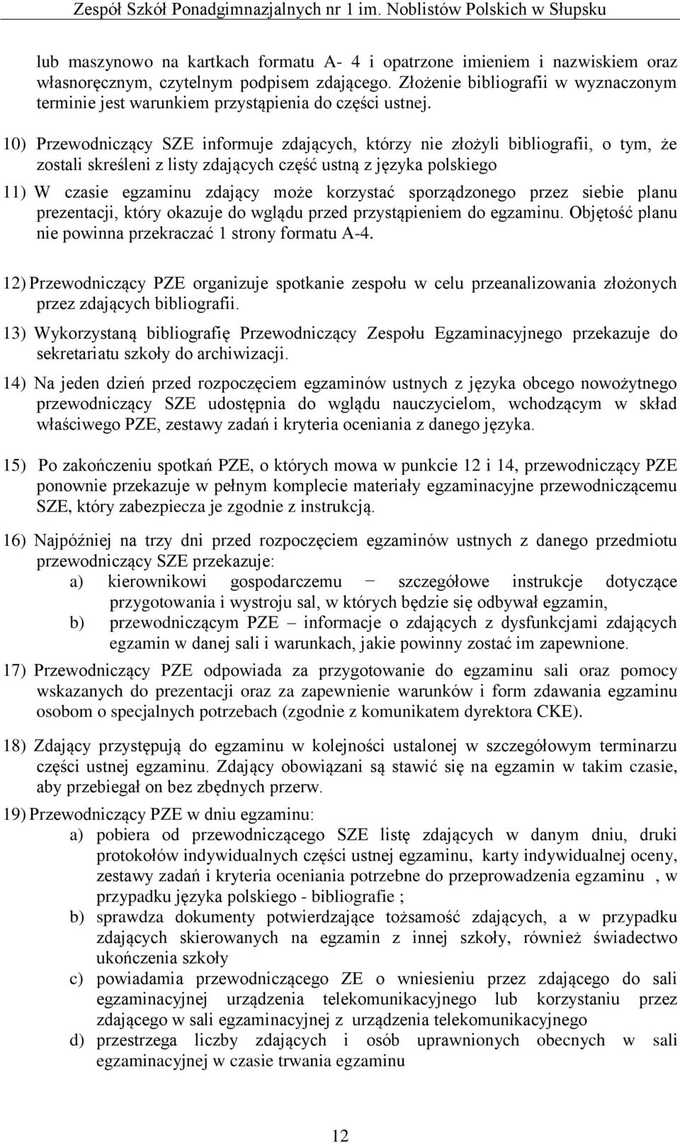 10) Przewodniczący SZE informuje zdających, którzy nie złożyli bibliografii, o tym, że zostali skreśleni z listy zdających część ustną z języka polskiego 11) W czasie egzaminu zdający może korzystać