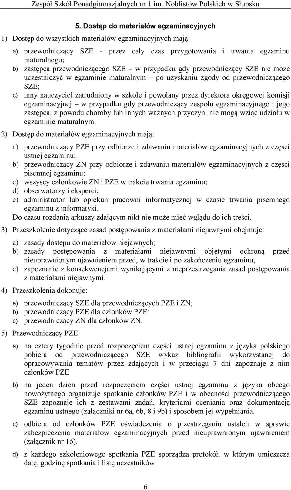 przez dyrektora okręgowej komisji egzaminacyjnej w przypadku gdy przewodniczący zespołu egzaminacyjnego i jego zastępca, z powodu choroby lub innych ważnych przyczyn, nie mogą wziąć udziału w