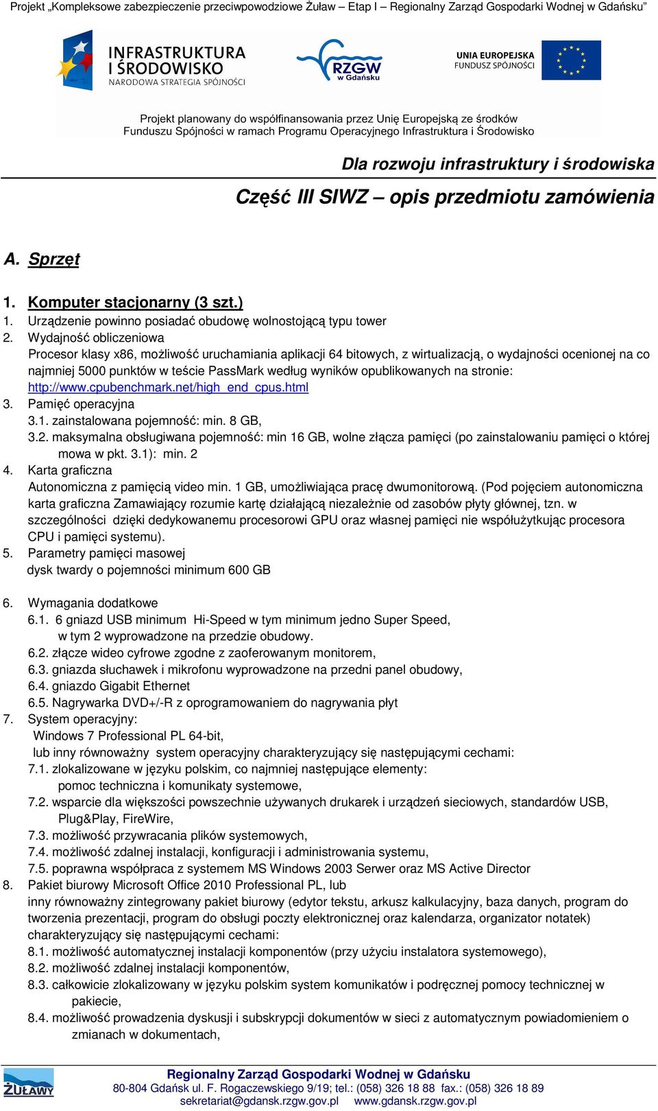 Wydajność obliczeniowa Procesor klasy x86, możliwość uruchamiania aplikacji 64 bitowych, z wirtualizacją, o wydajności ocenionej na co najmniej 5000 punktów w teście PassMark według wyników