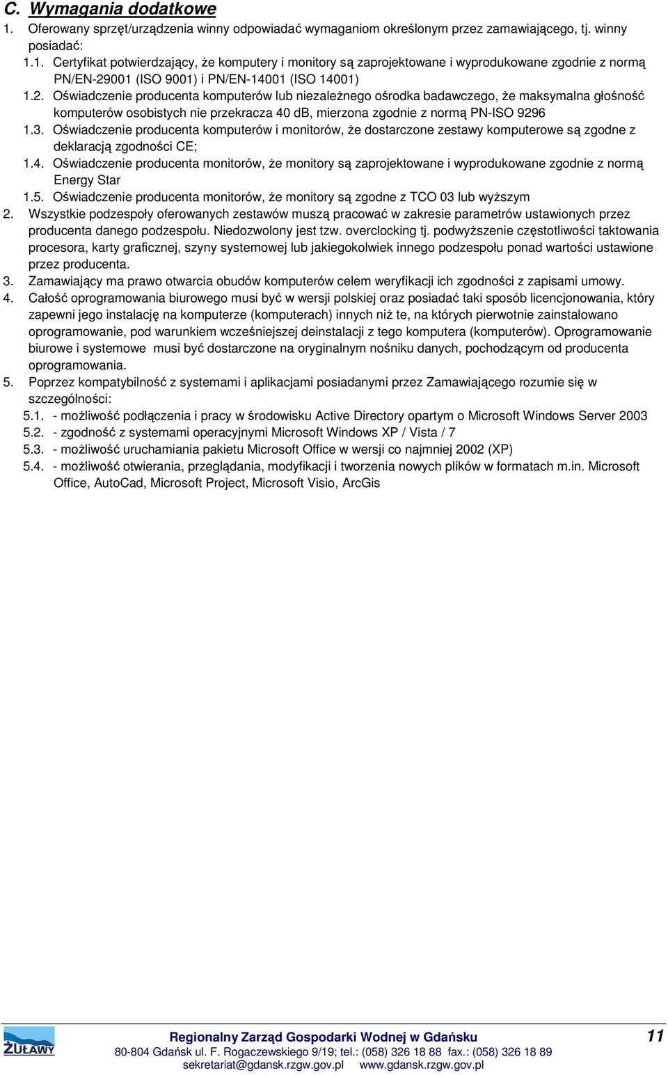 Oświadczenie producenta komputerów i monitorów, że dostarczone zestawy komputerowe są zgodne z deklaracją zgodności CE; 1.4.