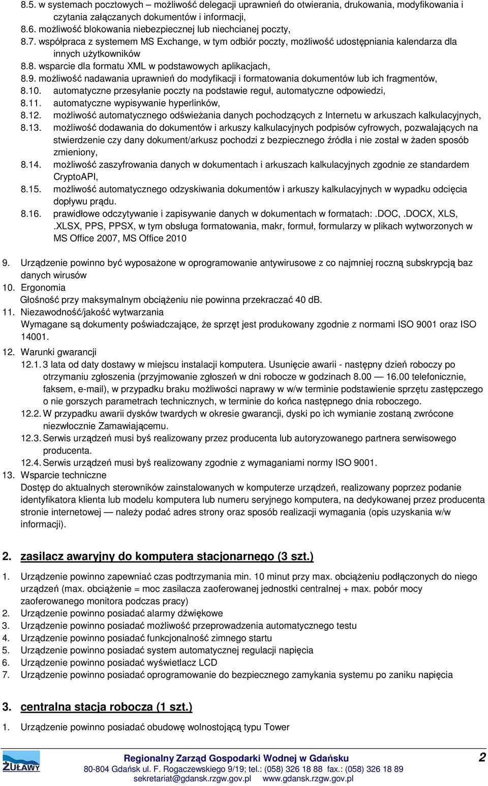 9. możliwość nadawania uprawnień do modyfikacji i formatowania dokumentów lub ich fragmentów, 8.10. automatyczne przesyłanie poczty na podstawie reguł, automatyczne odpowiedzi, 8.11.