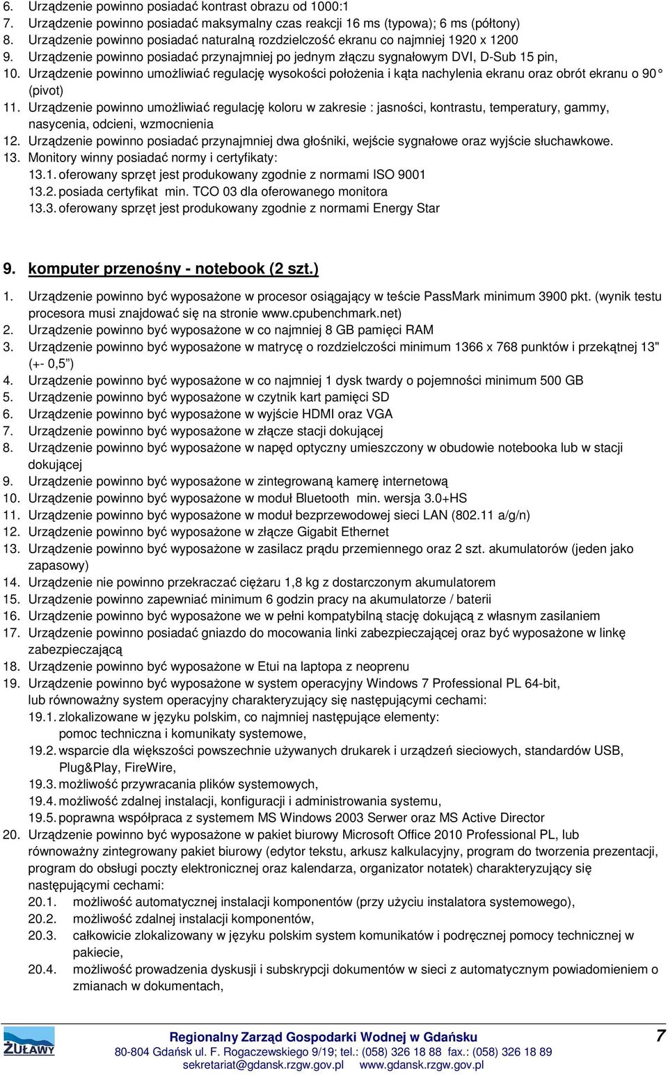 Urządzenie powinno umożliwiać regulację wysokości położenia i kąta nachylenia ekranu oraz obrót ekranu o 90 (pivot) 11.