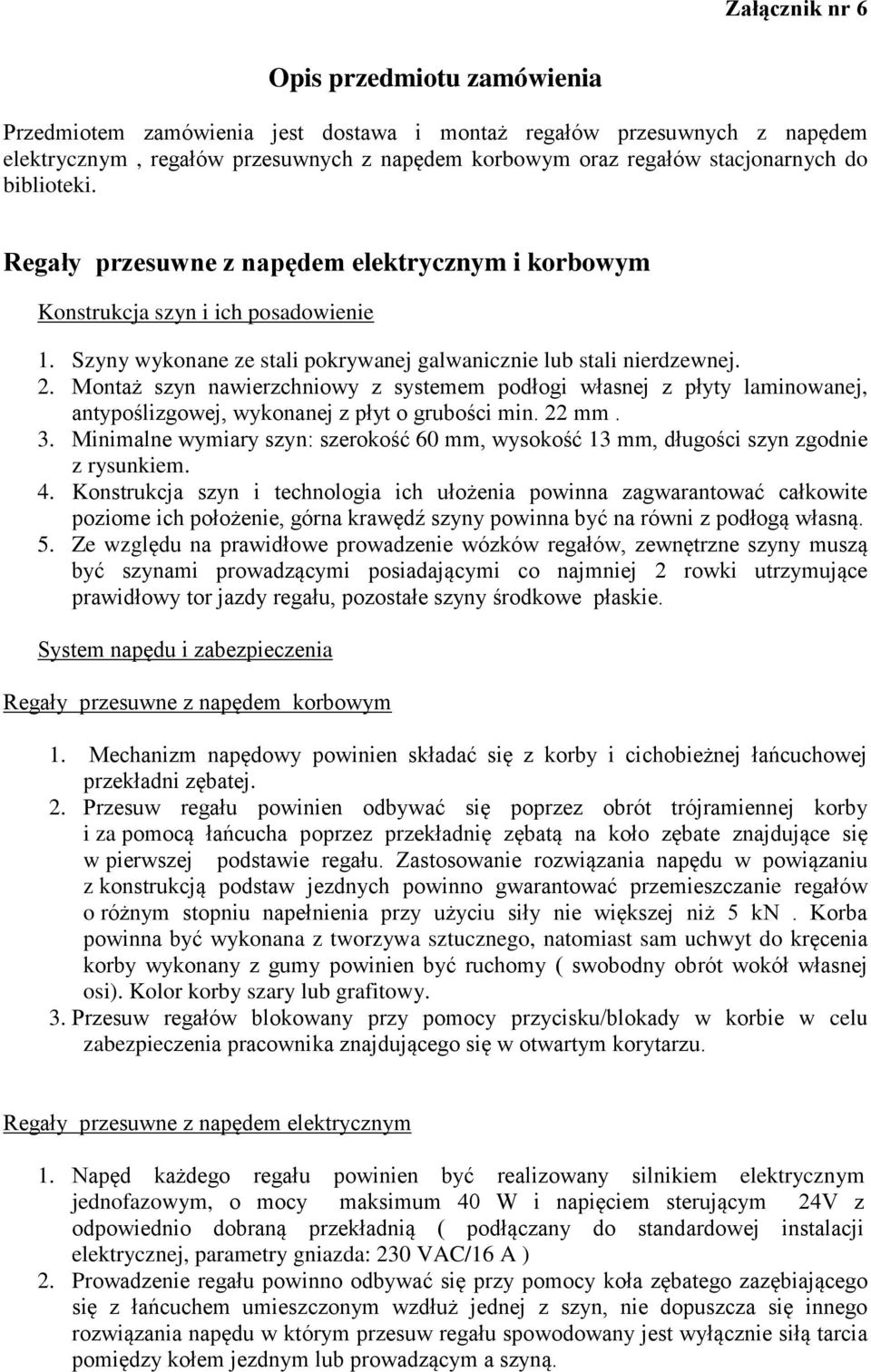 Montaż szyn nawierzchniowy z systemem podłogi własnej z płyty laminowanej, antypoślizgowej, wykonanej z płyt o grubości min. 22 mm. 3.