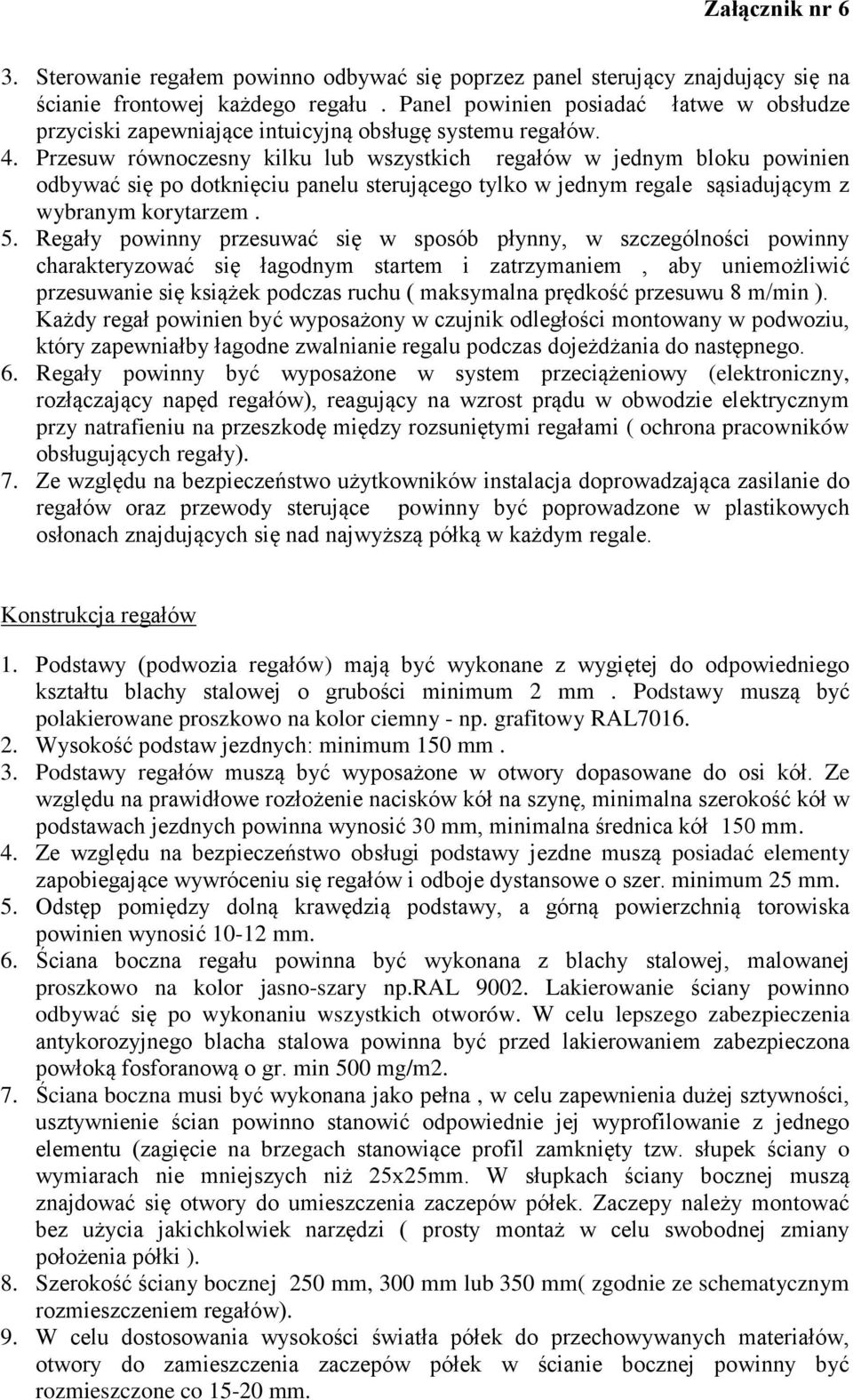 Przesuw równoczesny kilku lub wszystkich regałów w jednym bloku powinien odbywać się po dotknięciu panelu sterującego tylko w jednym regale sąsiadującym z wybranym korytarzem. 5.