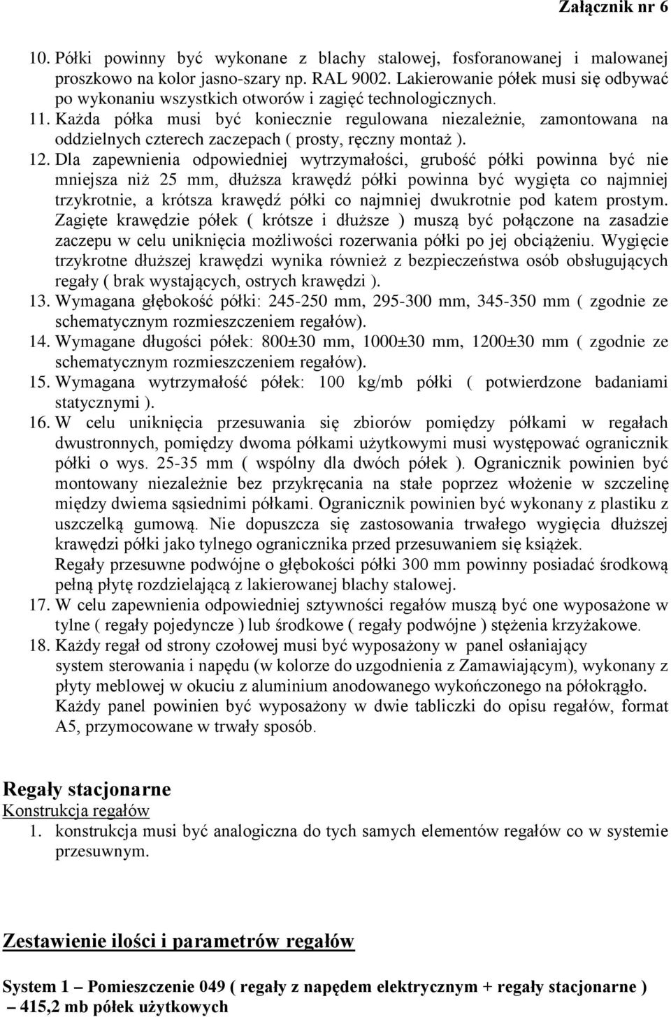 Każda półka musi być koniecznie regulowana niezależnie, zamontowana na oddzielnych czterech zaczepach ( prosty, ręczny montaż ). 12.