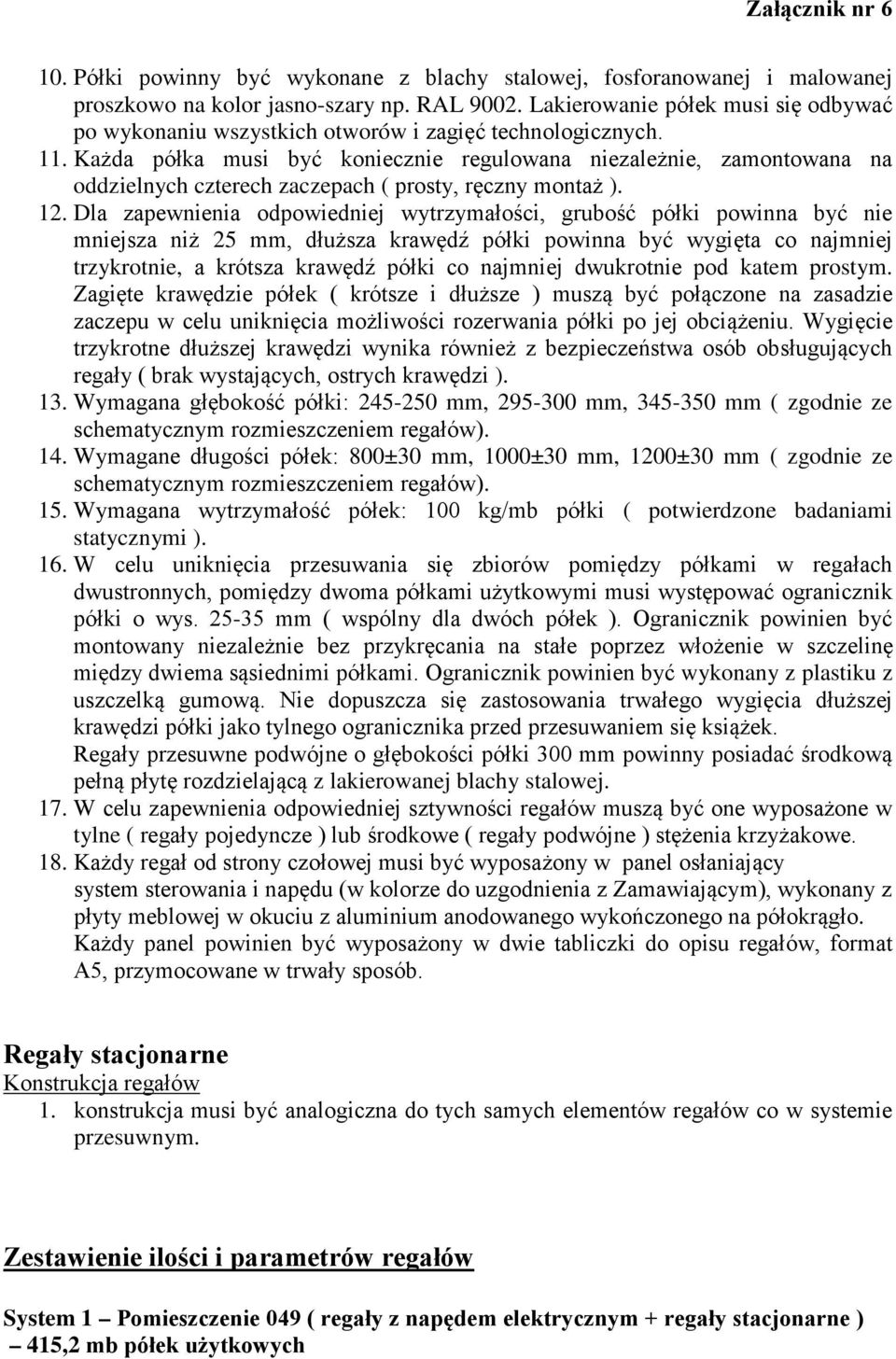 Każda półka musi być koniecznie regulowana niezależnie, zamontowana na oddzielnych czterech zaczepach ( prosty, ręczny montaż ). 12.