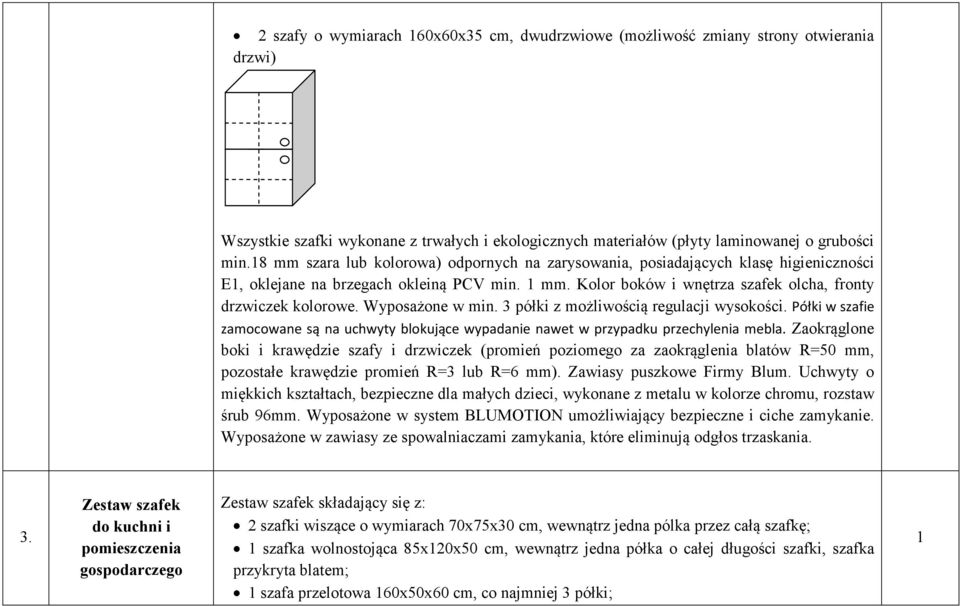 Wyposażone w min. 3 półki z możliwością regulacji wysokości. Półki w szafie zamocowane są na uchwyty blokujące wypadanie nawet w przypadku przechylenia mebla.