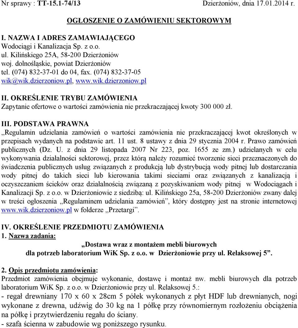 OKREŚLENIE TRYBU ZAMÓWIENIA Zapytanie ofertowe o wartości zamówienia nie przekraczającej kwoty 300 000 zł. III.