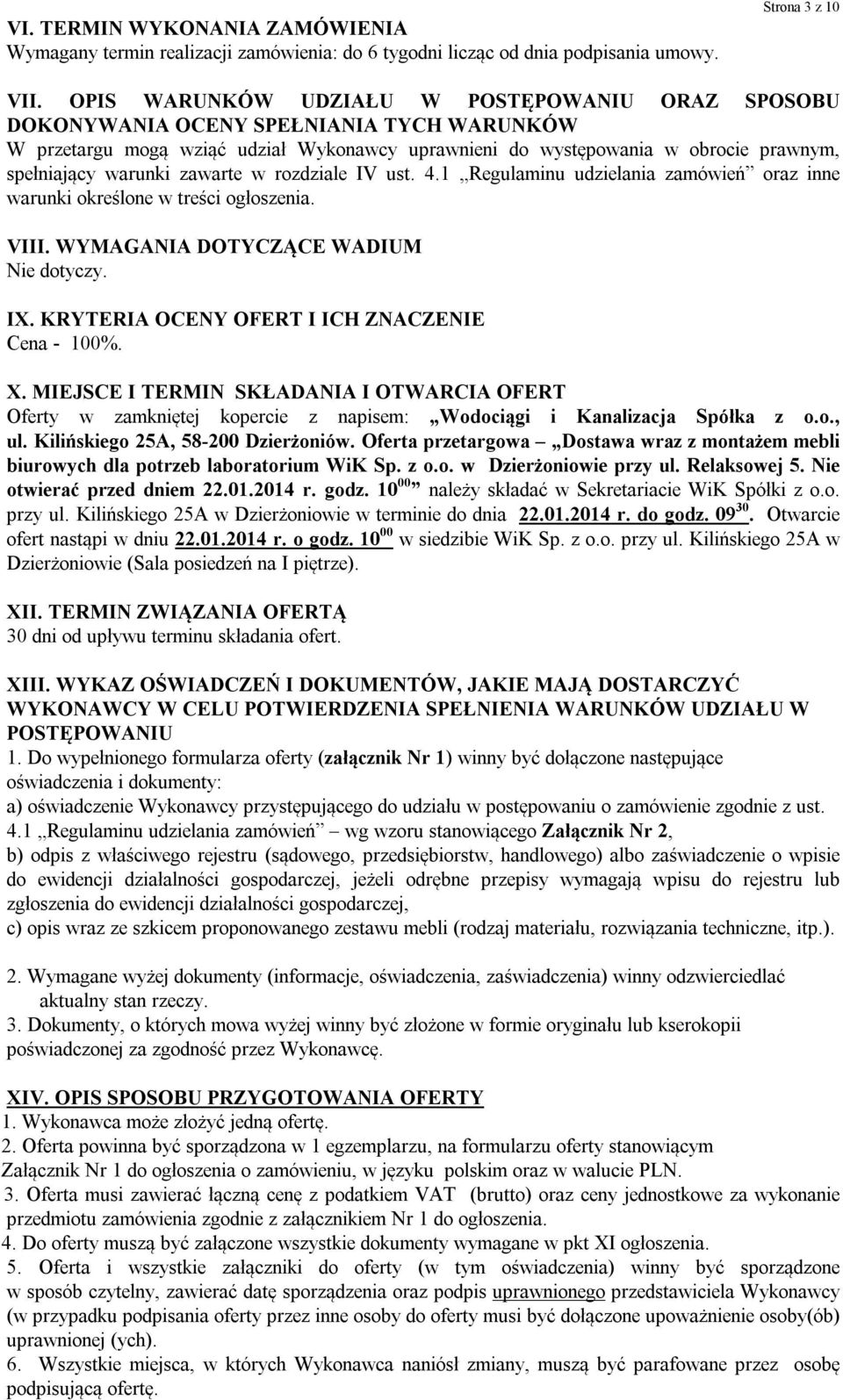 zawarte w rozdziale IV ust. 4.1 Regulaminu udzielania zamówień oraz inne warunki określone w treści ogłoszenia. VIII. WYMAGANIA DOTYCZĄCE WADIUM Nie dotyczy. IX.