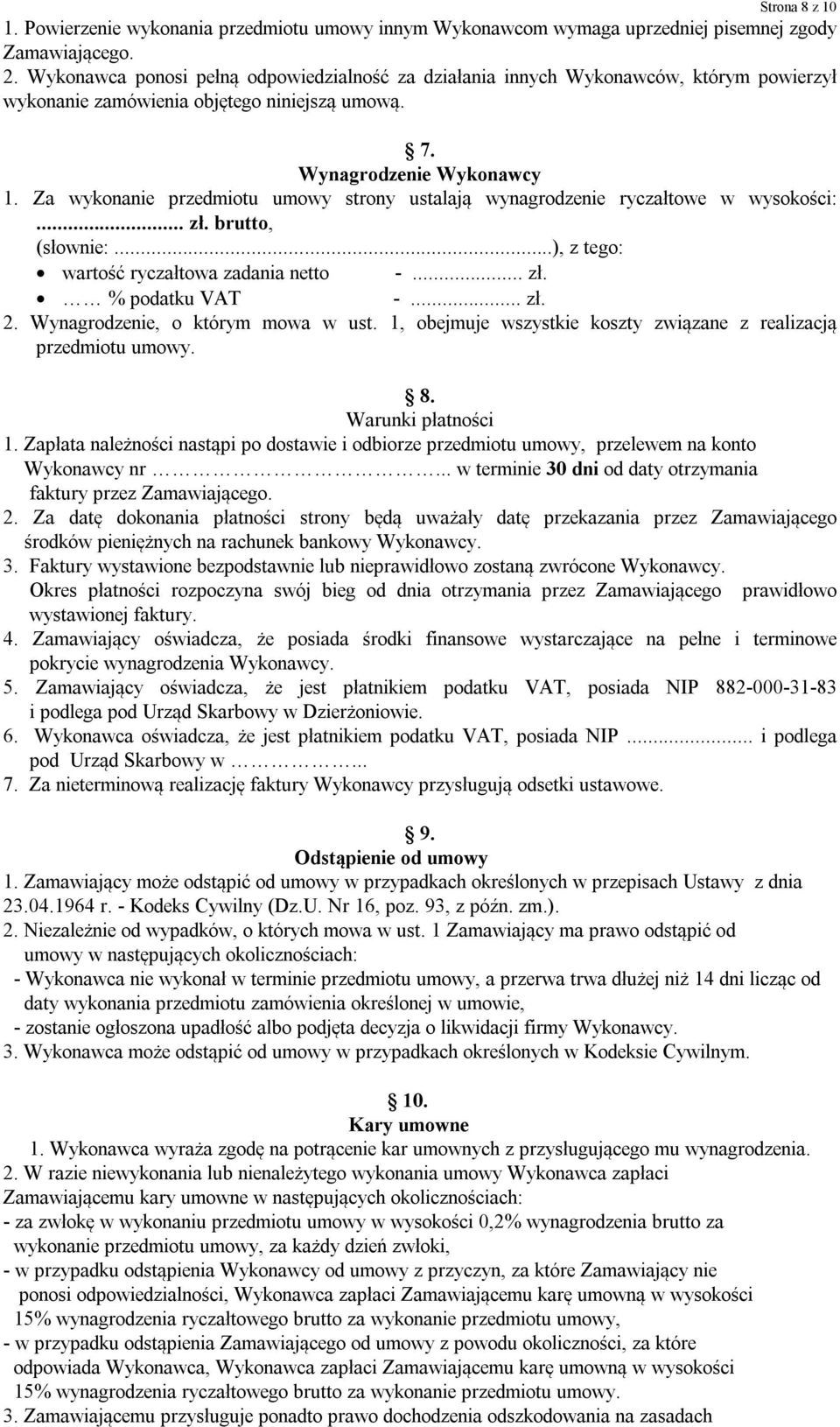 Za wykonanie przedmiotu umowy strony ustalają wynagrodzenie ryczałtowe w wysokości:... zł. brutto, (słownie:...), z tego: wartość ryczałtowa zadania netto -... zł. % podatku VAT -... zł. 2.