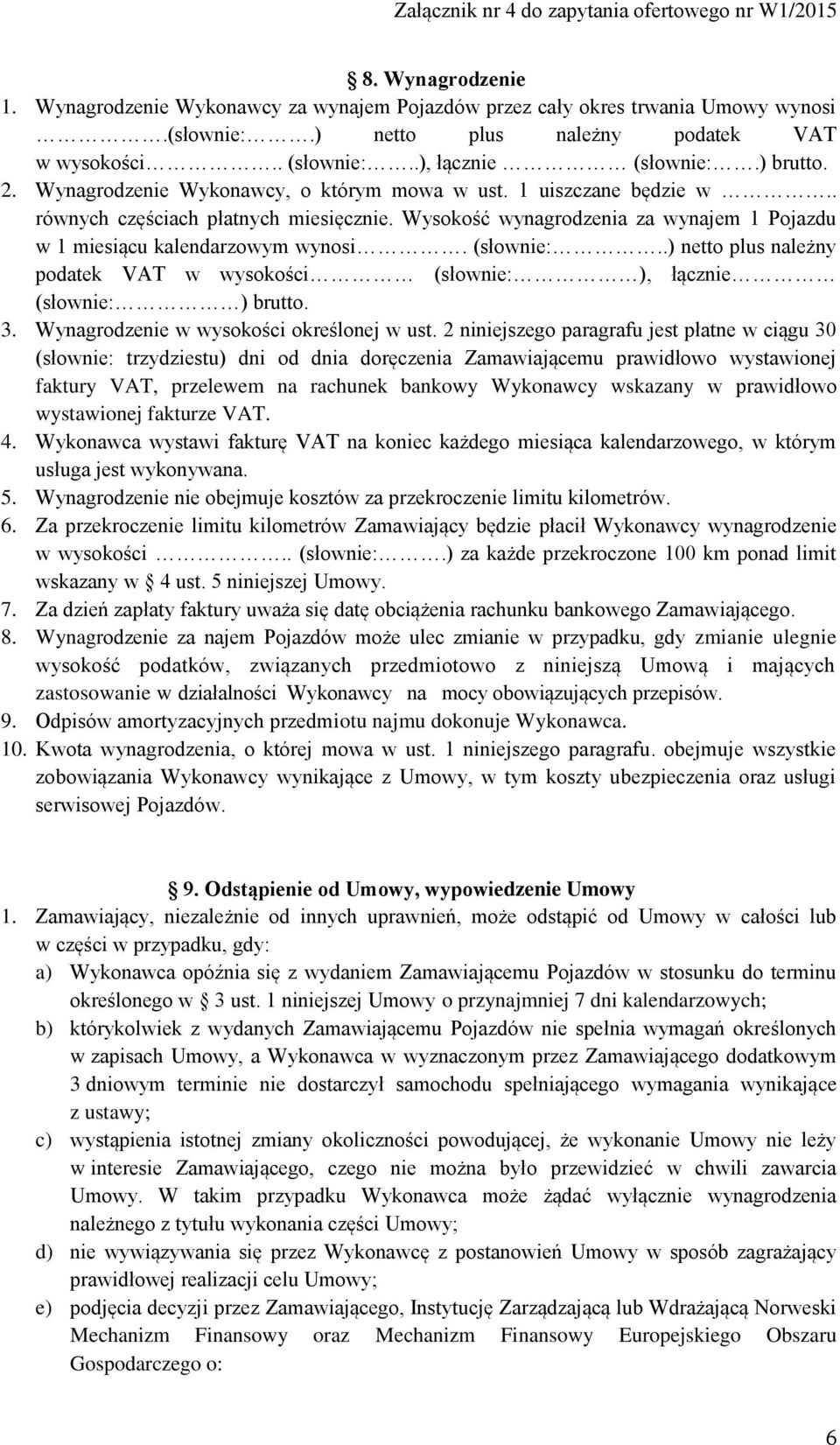 (słownie:..) netto plus należny podatek VAT w wysokości (słownie: ), łącznie (słownie: ) brutto. 3. Wynagrodzenie w wysokości określonej w ust.