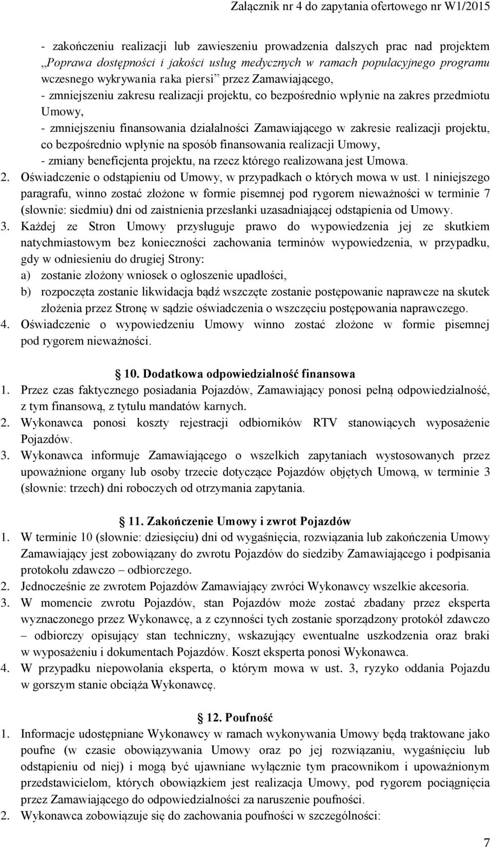 co bezpośrednio wpłynie na sposób finansowania realizacji Umowy, - zmiany beneficjenta projektu, na rzecz którego realizowana jest Umowa. 2.