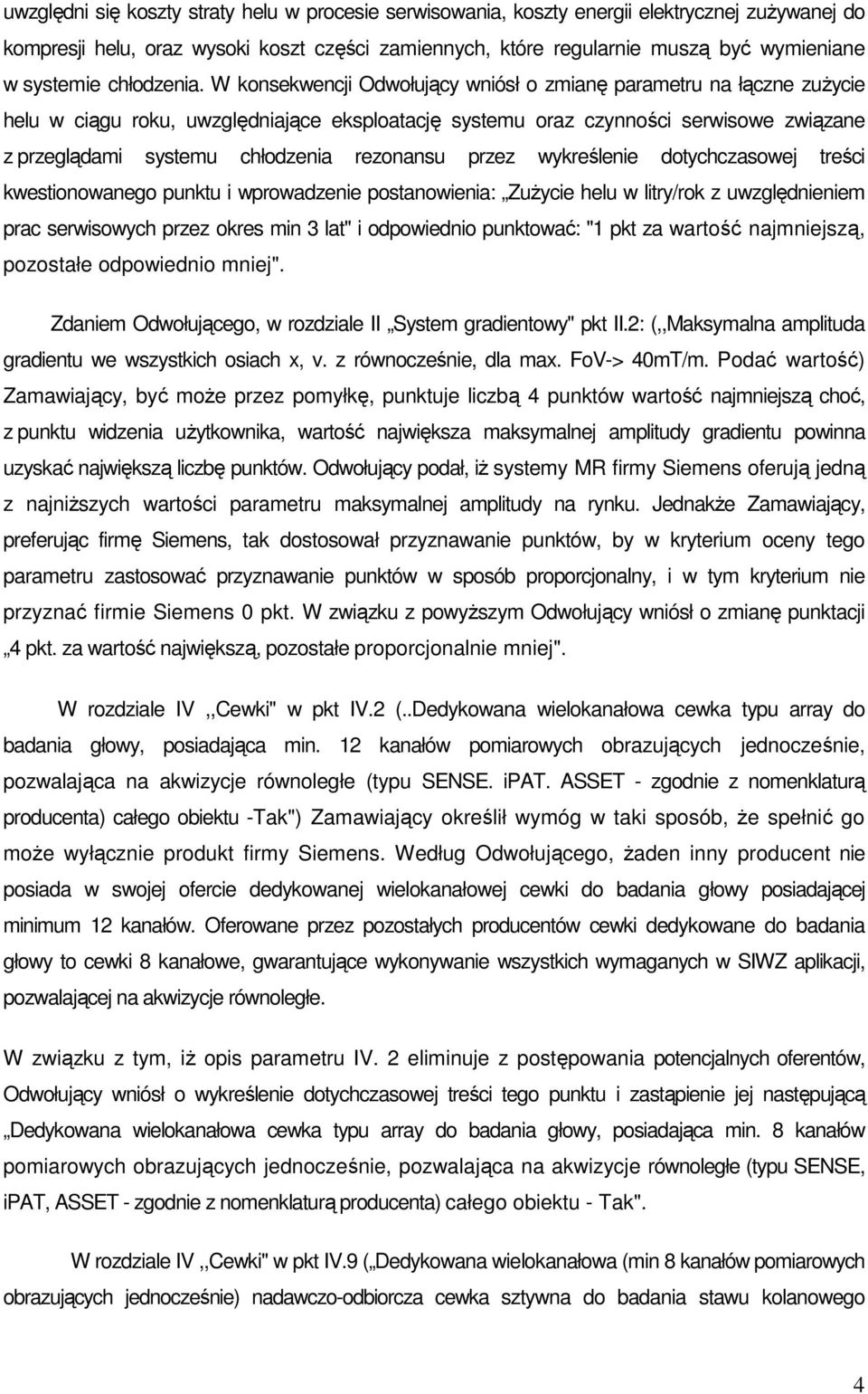 W konsekwencji Odwołujący wniósł o zmianę parametru na łączne zuŝycie helu w ciągu roku, uwzględniające eksploatację systemu oraz czynności serwisowe związane z przeglądami systemu chłodzenia