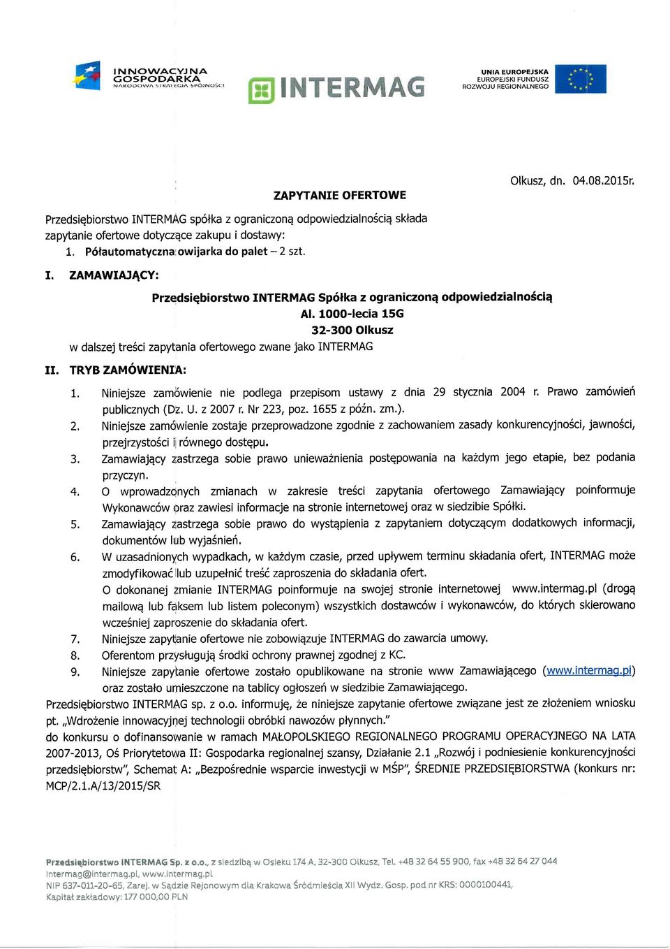 10o0-lecia 15G 32-3OO Olkusz w dalszej tre5ci zapytania ofertowego zw.tne jako INTERMAG II. TRYB ZAMOWIENIA: 1. Niniejsze zambwienie nie podlega przepisom ustawy z dnia 29 stycznia 2004 r.