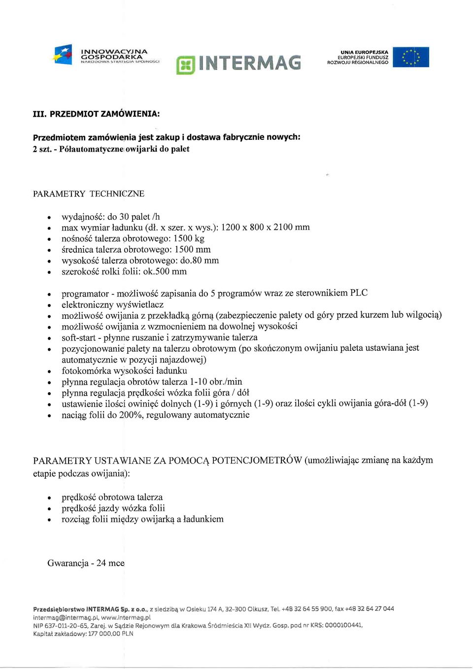 szerokos6 rolki folii: ok.500 mm o programator - rlozliwos6 zapisania do 5 programow wraz ze stetownikiem PLC.