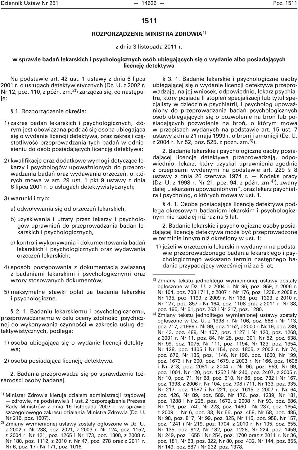 o usługach detektywistycznych (Dz. U. z 2002 r. Nr 12, poz. 110, z późn. zm. 2) ) zarządza się, co następuje: 1.