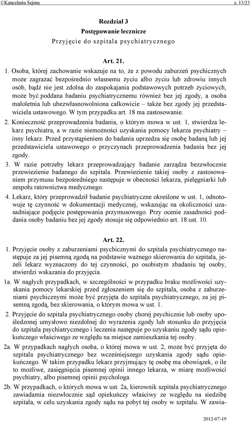 Osoba, której zachowanie wskazuje na to, że z powodu zaburzeń psychicznych może zagrażać bezpośrednio własnemu życiu albo życiu lub zdrowiu innych osób, bądź nie jest zdolna do zaspokajania
