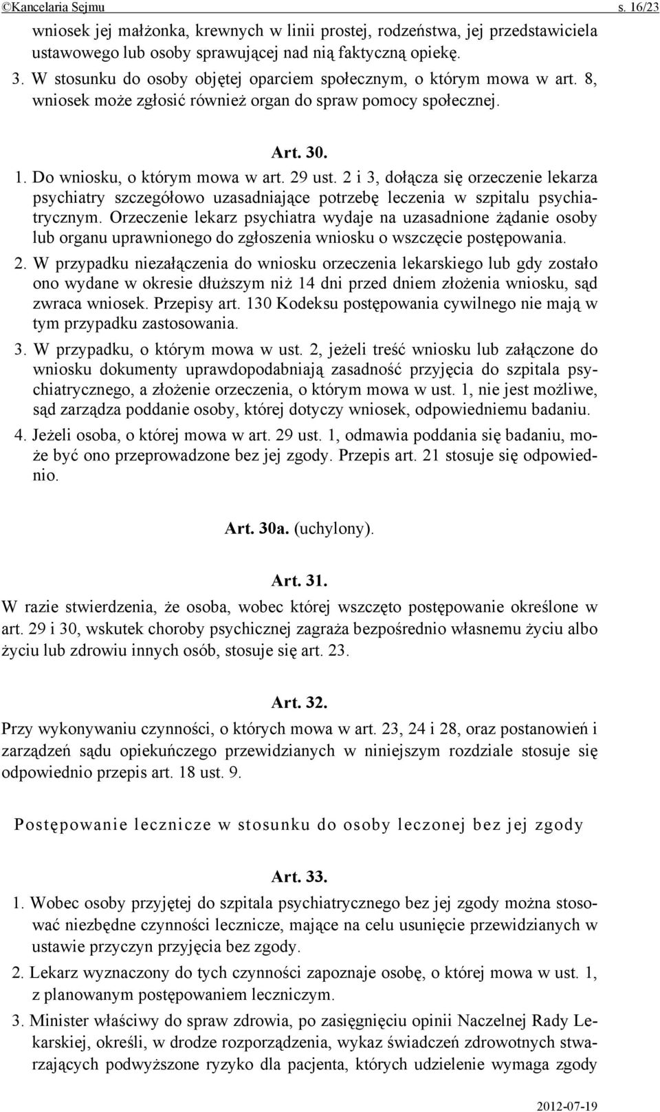 2 i 3, dołącza się orzeczenie lekarza psychiatry szczegółowo uzasadniające potrzebę leczenia w szpitalu psychiatrycznym.