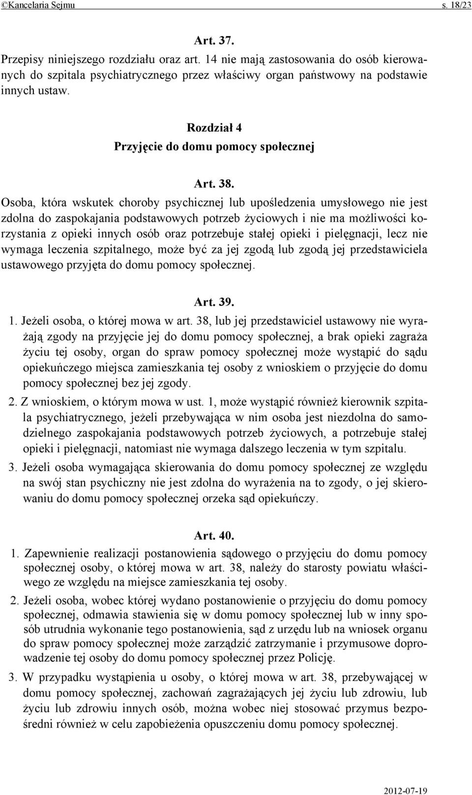 Osoba, która wskutek choroby psychicznej lub upośledzenia umysłowego nie jest zdolna do zaspokajania podstawowych potrzeb życiowych i nie ma możliwości korzystania z opieki innych osób oraz