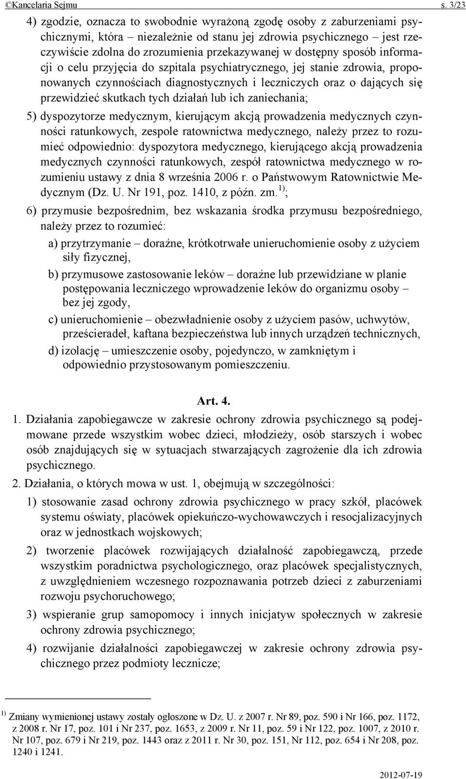 dostępny sposób informacji o celu przyjęcia do szpitala psychiatrycznego, jej stanie zdrowia, proponowanych czynnościach diagnostycznych i leczniczych oraz o dających się przewidzieć skutkach tych