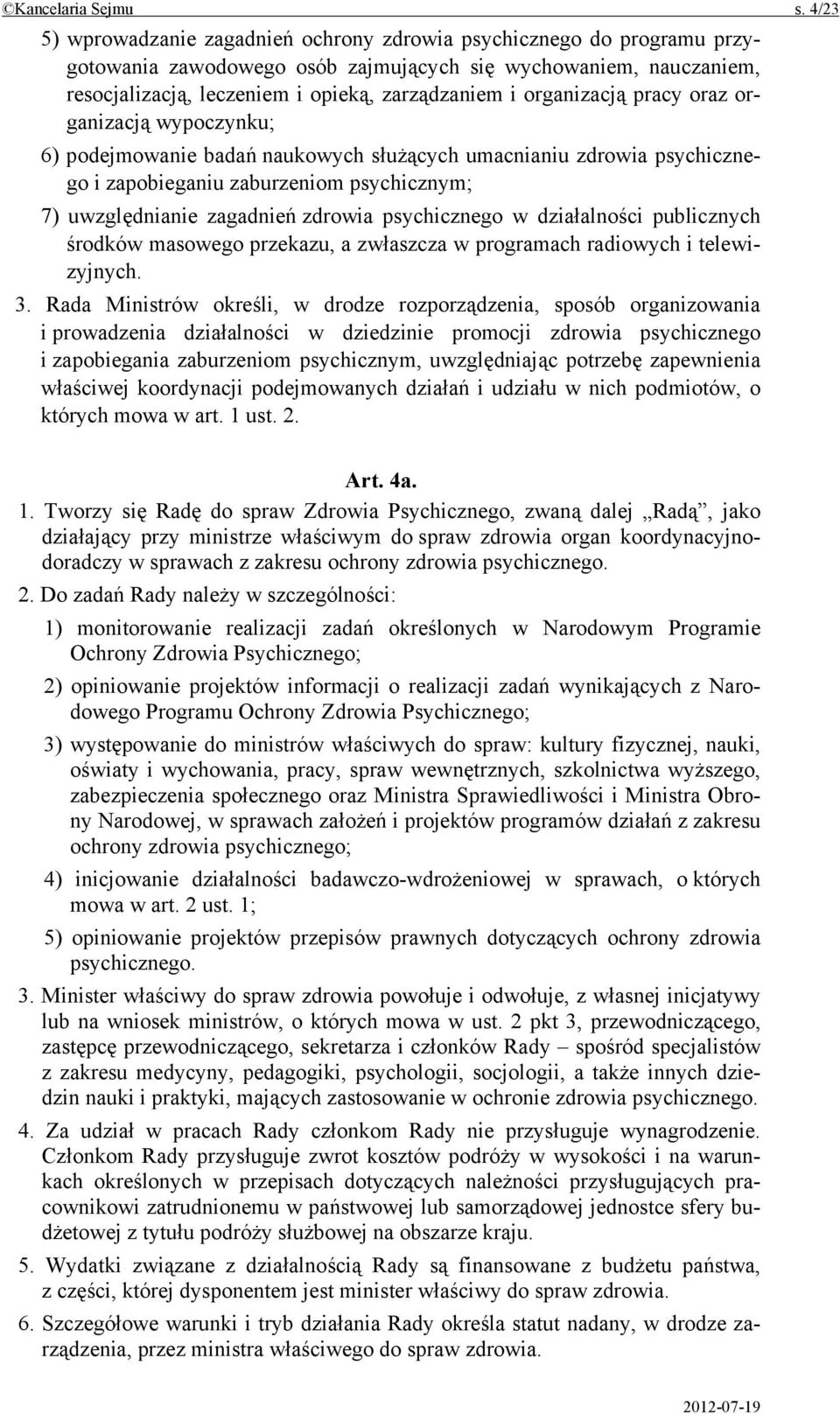 organizacją pracy oraz organizacją wypoczynku; 6) podejmowanie badań naukowych służących umacnianiu zdrowia psychicznego i zapobieganiu zaburzeniom psychicznym; 7) uwzględnianie zagadnień zdrowia