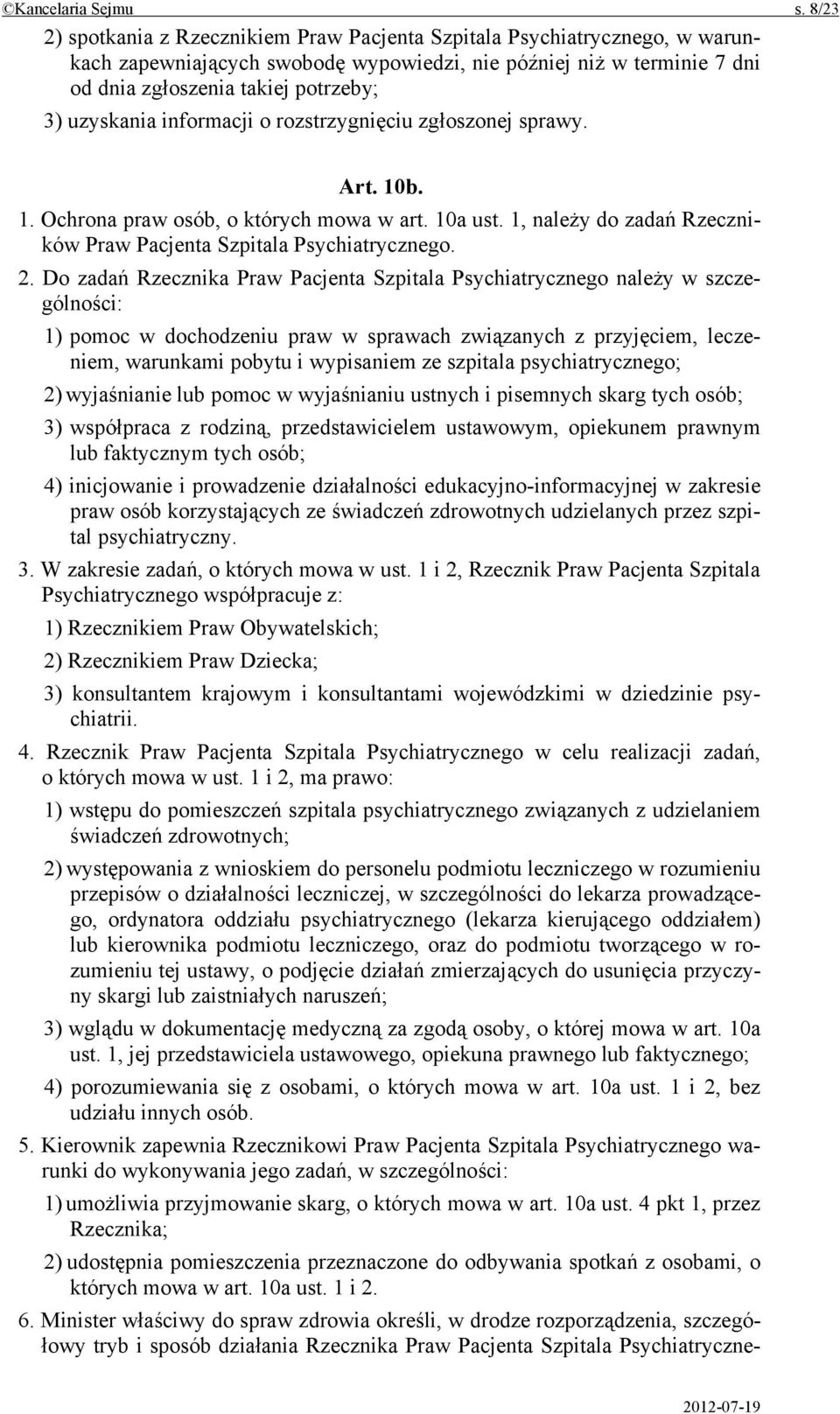 uzyskania informacji o rozstrzygnięciu zgłoszonej sprawy. Art. 10b. 1. Ochrona praw osób, o których mowa w art. 10a ust. 1, należy do zadań Rzeczników Praw Pacjenta Szpitala Psychiatrycznego. 2.