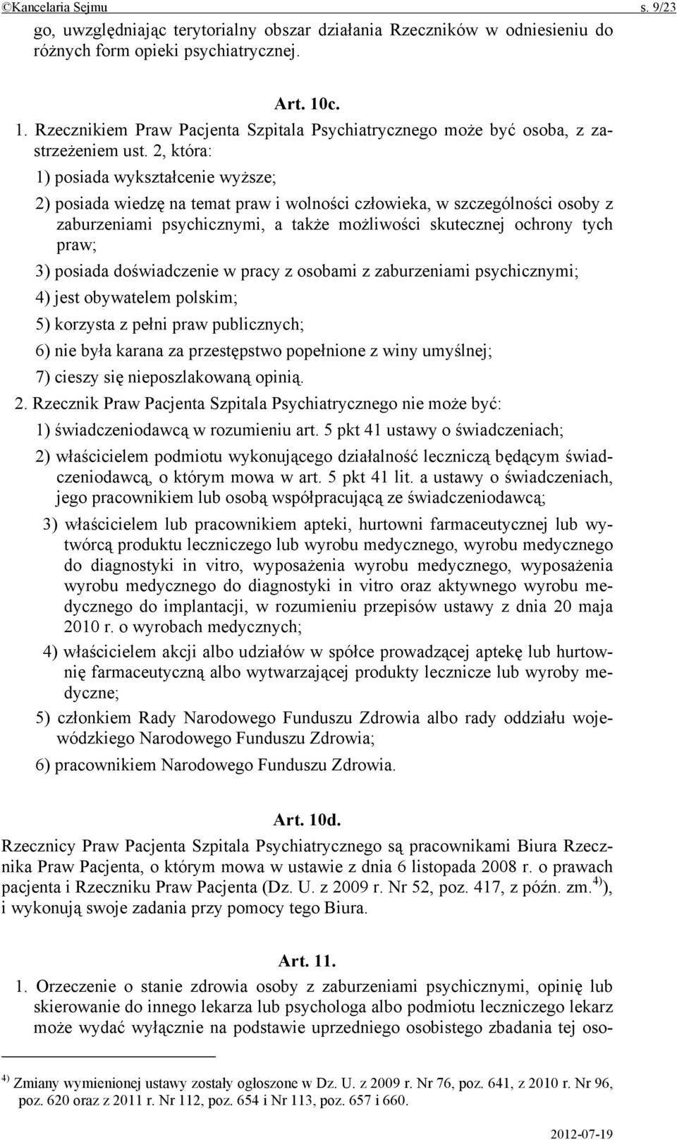 2, która: 1) posiada wykształcenie wyższe; 2) posiada wiedzę na temat praw i wolności człowieka, w szczególności osoby z zaburzeniami psychicznymi, a także możliwości skutecznej ochrony tych praw; 3)