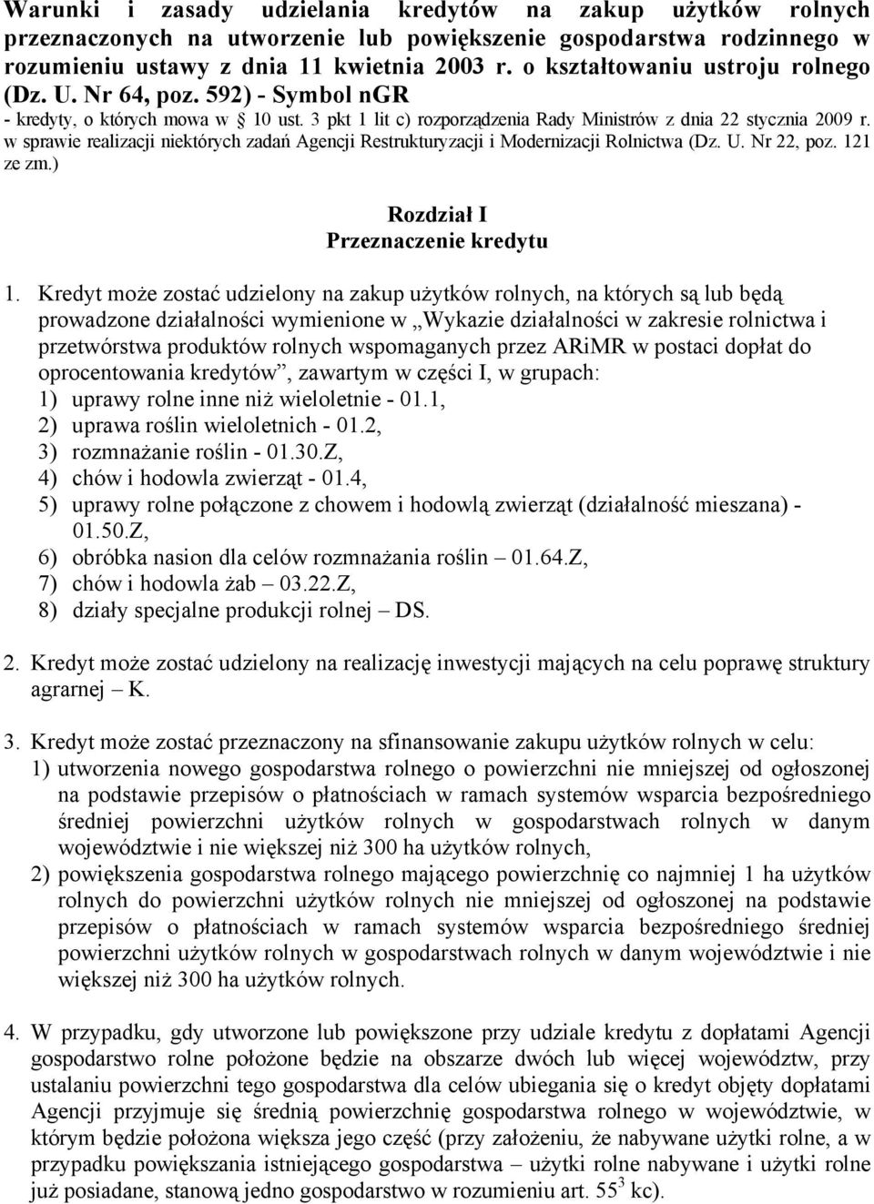 w sprawie realizacji niektórych zadań Agencji Restrukturyzacji i Modernizacji Rolnictwa (Dz. U. Nr 22, poz. 121 ze zm.) Rozdział I Przeznaczenie kredytu 1.