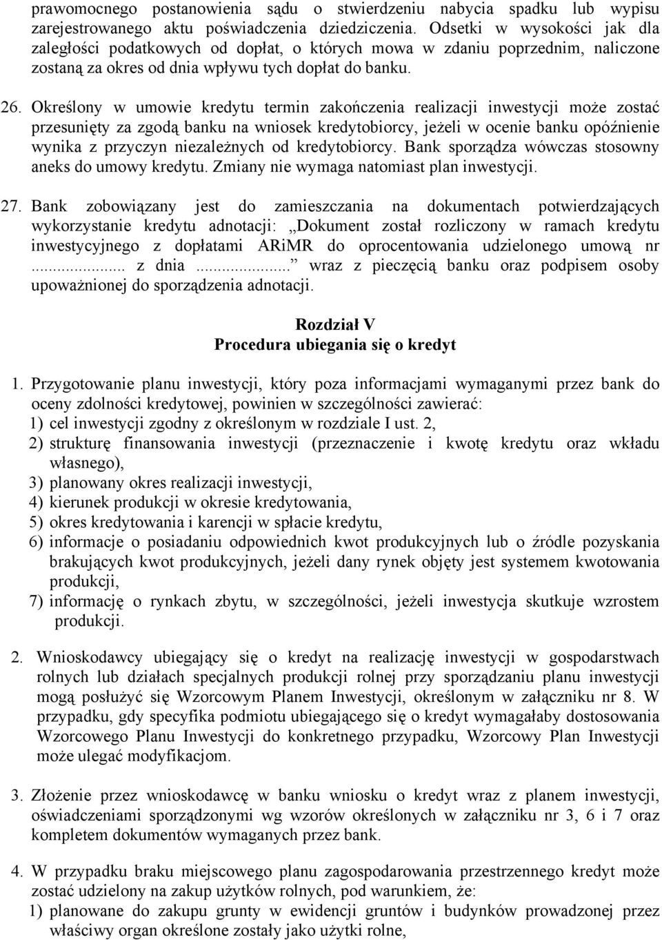 Określony w umowie kredytu termin zakończenia realizacji inwestycji może zostać przesunięty za zgodą banku na wniosek kredytobiorcy, jeżeli w ocenie banku opóźnienie wynika z przyczyn niezależnych od