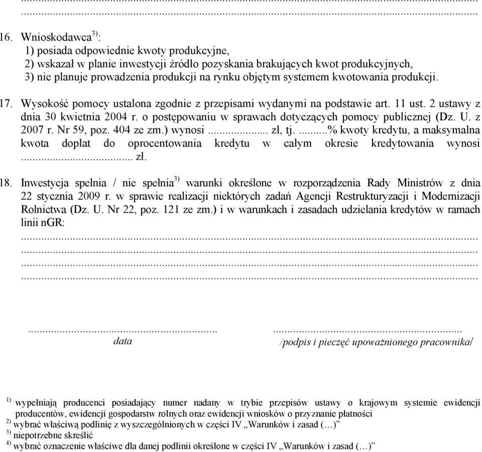systemem kwotowania produkcji. 17. Wysokość pomocy ustalona zgodnie z przepisami wydanymi na podstawie art. 11 ust. 2 ustawy z dnia 30 kwietnia 2004 r.